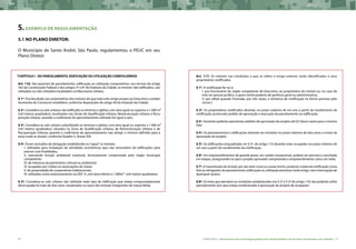 70 CARTILHA 2 • Montando uma estratégia global para disponibilizar terras bem localizadas nas cidades • 71
5.EXEMPLO DE REGULAMENTAÇÃO
5.1 No Plano Diretor:
O Município de Santo André, São Paulo, regulamentou o PEUC em seu
Plano Diretor.
“CAPÍTULO I - DO PARCELAMENTO, EDIFICAÇÃO OU UTILIZAÇÃO COMPULSÓRIOS
Art. 116. São passíveis de parcelamento, edificação ou utilização compulsórios, nos termos do artigo
182 da Constituição Federal e dos artigos 5º e 6º do Estatuto da Cidade, os imóveis não edificados, sub-
utilizados ou não utilizados localizados na Macrozona Urbana.
§ 1º. Fica facultado aos proprietários dos imóveis de que trata este artigo propor ao Executivo o estabe-
lecimento do Consórcio Imobiliário, conforme disposições do artigo 46 do Estatuto da Cidade.
§ 2º. Considera-se solo urbano não edificado os terrenos e glebas com área igual ou superior a 1.000 m²
(mil metros quadrados), localizados nas Zonas de Qualificação Urbana, Reestruturação Urbana e Recu-
peração Urbana, quando o coeficiente de aproveitamento utilizado for igual a zero.
§ 3º. Considera-se solo urbano subutilizado os terrenos e glebas com área igual ou superior a 1.000 m²
(mil metros quadrados), situados na Zona de Qualificação Urbana, de Reestruturação Urbana e de
Recuperação Urbana, quando o coeficiente de aproveitamento não atingir o mínimo definido para a
zona onde se situam, conforme Quadro 3, Anexo XIV.
§ 4º. Ficam excluídos da obrigação estabelecida no“caput”os imóveis:
I. utilizados para instalação de atividades econômicas que não necessitem de edificações para
exercer suas finalidades;
II. exercendo função ambiental essencial, tecnicamente comprovada pelo órgão municipal
competente;
III. de interesse do patrimônio cultural ou ambiental;
IV. ocupados por clubes ou associações de classe;
V. de propriedade de cooperativas habitacionais;
VI. utilizados como estacionamento na ZEIC A, com área inferior a 1.000m² (mil metros quadrados).
§ 5º. Considera-se solo urbano não utilizado todo tipo de edificação que esteja comprovadamante
desocupada há mais de dois anos, ressalvados os casos dos imóveis integrantes de massa falida.
Art. 117. Os imóveis nas condições a que se refere o artigo anterior serão identificados e seus
proprietários notificados.
§ 1º. A notificação far-se-á:
I. por funcionário do órgão competente do Executivo, ao proprietário do imóvel ou, no caso de
este ser pessoa jurídica, a quem tenha poderes de gerência geral ou administrativa;
II. por edital quando frustrada, por três vezes, a tentativa de notificação na forma prevista pelo
inciso I.
§ 2º. Os proprietários notificados deverão, no prazo máximo de um ano a partir do recebimento da
notificação, protocolar pedido de aprovação e execução de parcelamento ou edificação.
§ 3º. Somente poderão apresentar pedidos de aprovação de projeto até 02 (duas) vezes para o mesmo
lote.
§ 4º. Os parcelamentos e edificações deverão ser iniciados no prazo máximo de dois anos a contar da
aprovação do projeto.
§ 5º. As edificações enquadradas no § 5º. do artigo 116 deverão estar ocupadas no prazo máximo de
um ano a partir do recebimento da notificação.
§ 6º. Em empreendimentos de grande porte, em caráter excepcional, poderá ser prevista a conclusão
em etapas, assegurando-se que o projeto aprovado compreenda o empreendimento como um todo.
§ 7º. A transmissão do imóvel, por ato inter vivos ou causa mortis, posterior à data da notificação, trans-
fere as obrigações de parcelamento, edificação ou utilização previstas neste artigo, sem interrupção de
quaisquer prazos.
§ 8º. Os lotes que atendam as condições estabelecidas nos § 2º e § 3º do artigo 116 não poderão sofrer
parcelamento sem que esteja condicionado à aprovação de projeto de ocupação.”
 