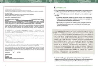 74 CARTILHA 2 • Montando uma estratégia global para disponibilizar terras bem localizadas nas cidades • 75
JOÃO AVAMILENO - PREFEITO MUNICIPAL
MARCELA BELIC CHERUBINE - SECRETÁRIA DE ASSUNTOS JURÍDICOS
FERNANDO GUILHERME BRUNO FILHO - SECRETÁRIO DE DESENVOLVIMENTO URBANO E HABITAÇÃO
– EM SUBSTITUIÇÃO -
Registrado e digitado no Gabinete do Prefeito, na mesma data, e publicado.
WANDER BUENO DO PRADO - CHEFE DE GABINETE
ANEXO ÚNICO - TERMO DE NOTIFICAÇÃO
Pelo presente termo, fica notificado ___________________________, proprietário do lote de Classifica-
ção Fiscal _______________, localizado na (denominação do logradouro) ____________________, em
Santo André-SP, a promover o Parcelamento ou a Edificação compulsórios desse imóvel, nos termos
do artigo 182 da Constituição Federal, dos artigos 5º e 6º da Lei Federal nº 10.257/2001 (Estatuto da
Cidade) e dos artigos 116 e 117 da Lei Municipal nº 8.696/2004 (Plano Diretor de Santo André).
O terreno objeto desta notificação consta em nosso cadastro imobiliário como área com edificação
abaixo do coeficiente mínimo admissível, não cumprindo desta forma o princípio da função so-
cial da propriedade urbana, estabelecido pelo Plano Diretor, conforme processo administrativo nº
_______________.
Em conformidade com o artigo 117 da Lei nº 8.696/2004, fica estabelecido o prazo máximo de 1 (um)
ano, contados a partir do recebimento desta, para que seja protocolado o pedido de aprovação de
parcelamento ou edificação do referido imóvel.
Ficam excluídos da presente obrigação, os imóveis nas seguintes condições:
I -Utilizados para a instalação de atividades econômicas que não necessitem de edificações para exercer
suas atividades;
II -exercendo função ambiental essencial, tecnicamente comprovada pelo órgão municipal compe-
tente;
III-de interesse do patrimônio cultural ou ambiental;
IV-ocupados por clubes ou associações de classe;
V -de propriedade de cooperativas habitacionais.
Caso o imóvel objeto deste Termo esteja dentro de uma das condições acima listadas, fica facultada a
impugnação à presente notificação, sem efeito suspensivo, no prazo de 60 (sessenta dias).
Nota: Esta notificação tem como base o Cadastro de Imóveis Municipais desta Prefeitura. Em caso de
discordância no presente cadastro, ou para maiores esclarecimentos, solicitamos vosso compareci-
mento à Secretaria de Desenvolvimento Urbano e Habitação, desta Prefeitura, com agendamento pelo
telefone 4433-0480.
Santo André, 	 de 	 de 2006
Nome do Servidor:
IF:
Assinatura:
Notificado: (nome)
Nome do preposto (se pessoa jurídica)Assinatura:
6.COMO APLICAR?
• O município notifica o proprietário a tomar as providências necessárias para
o melhor aproveitamento de seu terreno na cidade, dando-lhe um prazo.
• Para que a notificação seja considerada válida, o Estatuto da Cidade exige
que seja:
•	Levada ao registro de imóveis (a data da averbação da notificação
é que inicia a contagem para os prazos previstos para aplicação do
PEUC e demais instrumentos relacionados)
•	Realizada por funcionário da prefeitura, que após três tentativas
frustradas, poderá encaminhar o conteúdo da notificação para
publicação em edital
	
	 ATENÇÃO! O fato de o município notificar o pro-
prietário mostra que a iniciativa de dar um uso ao imó-
vel ainda é do proprietário, mas que o poder público
municipal caracterizou que esse mesmo imóvel pode
e deve ser melhor utilizado, no lugar de ser mantido
vazio. Se o terreno for vendido, permutado, cedido,
herdado, ou negociado sob qualquer forma, o ônus e
os prazos persistirão, pois a sanção é aplicada sobre o
terreno e não sobre o proprietário.
• Recebida a notificação, o proprietário tem que tomar as providências
para apresentação de um projeto de parcelamento, conjunto habitacional
ou outro aproveitamento previsto pelo Plano Diretor para essa área.
 