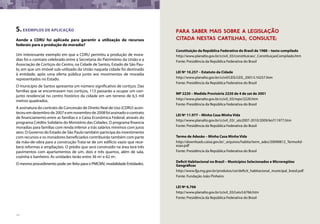 132
5.exemplos de aplicação
Aonde a CDRU foi aplicada para garantir a utilização de recursos
federais para a produção de moradia?
Um interessante exemplo em que a CDRU permitiu a produção de mora-
dias foi o contrato celebrado entre a Secretaria do Patrimônio da União e a
Associação de Cortiços do Centro, na Cidade de Santos, Estado de São Pau-
lo, em que um imóvel sub-utilizado da União naquela cidade foi destinado
à entidade, após uma oferta pública junto aos movimentos de moradia
representados no Estado.
O município de Santos apresenta um número significativo de cortiços. Das
famílias que se encontravam nos cortiços, 113 passarão a ocupar um con-
junto residencial no centro histórico da cidade em um terreno de 6,5 mil
metros quadrados.
A assinatura do contrato de Concessão de Direito Real de Uso (CDRU) acon-
teceuemdezembrode2007eemnovembrode2008foiassinadoocontrato
de financiamento entre as famílias e a Caixa Econômica Federal, através do
programa Crédito Solidário do Ministério das Cidades. O programa financia
moradias para famílias com renda inferior a trás salários mínimos com juros
zero. O Governo do Estado de São Paulo também participa do investimento
com recursos e os moradores beneficiados contribuirão também com parte
da mão-de-obra para a construção Trata-se de um edifício vazio que rece-
berá reformas e ampliações. O prédio que será construído na área terá três
pavimentos com apartamentos de um, dois e três quartos, além de sala,
cozinha e banheiro. As unidades terão entre 36 m2 e 62 m2.
O mesmo procedimento pode ser feito para o PMCMV, modalidade Entidades.
Constituição da República Federativa do Brasil de 1988 – texto compilado
http://www.planalto.gov.br/ccivil_03/constituicao/_ConstituiçaoCompilado.htm
Fonte: Presidência da República Federativa do Brasil
LEI Nº 10.257 – Estatuto da Cidade
http://www.planalto.gov.br/ccivil/LEIS/LEIS_2001/L10257.htm
Fonte: Presidência da República Federativa do Brasil
MP 2220 – Medida Provisória 2220 de 4 de set de 2001
http://www.planalto.gov.br/ccivil_03/mpv/2220.htm
Fonte: Presidência da República Federativa do Brasil
LEI Nº 11.977 – Minha Casa Minha Vida
http://www.planalto.gov.br/ccivil_03/_ato2007-2010/2009/lei/l11977.htm
Fonte: Presidência da República Federativa do Brasil
Termo de Adesão – Minha Casa Minha Vida
http://downloads.caixa.gov.br/_arquivos/habita/term_ades/20090812_TermoAd-
esao.pdf
Fonte: Presidência da República Federativa do Brasil
Deficit Habitacional no Brasil – Municípios Selecionados e Microregiões
Geográficas
http://www.fjp.mg.gov.br/produtos/cei/deficit_habitacional_municipal_brasil.pdf
Fonte: Fundação João Pinheiro
LEI Nº 6.766
http://www.planalto.gov.br/ccivil_03/Leis/L6766.htm
Fonte: Presidência da República Federativa do Brasil
PARA SABER MAIS SOBRE A LEGISLAÇÃo
citada nestas cartilhas, consulte:
 