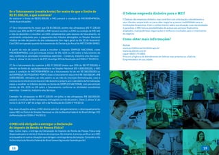 18 19
Se o faturamento (receita bruta) for maior do que o limite de
R$ 81.000,00, o que acontece?
Ao estourar o limite de R$ 81.000,00, o MEI passará à condição de MICROEMPRESA,
tendo duas situações:
1º) Se o faturamento foi maior que R$ 81.000,00, porém não ultrapassou R$ 97.200,00
(menor que 20% de R$ 97.200,00), o MEI deverá recolher os DAS na condição de MEI até
o mês de dezembro e recolher um DAS complementar, pelo excesso de faturamento, no
vencimento estipulado para o pagamento dos tributos abrangidos no Simples Nacional
relativo ao mês de janeiro do ano subsequente (em regra geral no dia 20 de fevereiro).
Este DAS será gerado quando da transmissão da Declaração Anual do MEI (DASN-SIMEI).
A partir do mês de janeiro, passa a recolher o imposto SIMPLES NACIONAL como
MICROEMPRESA, com percentuais iniciais de 4%, 4,5% ou 6% sobre o faturamento do
mês, conforme as atividades econômicas exercidas - Comércio, Indústria e/ou Serviços -
(item, 1, alínea “a”, do Inciso II, do §º2º, do artigo 105 da Resolução do CGSN nº 94/2011).
2ª) Se o faturamento foi superior a R$ 97.200,00 (maior que 20% de R$ 97.200,00), e
inferior ao limite de opção/permanência no Simples Nacional (R$ 4.800.000,00), o MEI
passa à condição de MICROEMPRESA (se o faturamento foi de até R$ 360.000,00) ou
de EMPRESA DE PEQUENO PORTE (caso o faturamento seja entre R$ 360.000,00 a R$
4.800.000,00), retroativo ao mês janeiro ou ao mês da inscrição (formalização), caso o
excesso da receita bruta tenha ocorrido durante o próprio ano-calendário da formalização,
passa a recolher os tributos devidos na forma do SIMPLES NACIONAL com percentuais
iniciais de 4%, 4,5% ou 6% sobre o faturamento, conforme as atividades econômicas
exercidas - Comércio, Indústria e/ou Serviços.
Exemplo: Se ultrapassou os R$ 97.200,00, em julho, e não ultrapassou R$ 360.000,00,
passará a condição de Microempresa, retroagindo ao mês de janeiro. (item, 2, alínea “a”, do
Inciso II, do §º2º e §8º do artigo 105 e da Resolução do CGSN nº 94/2011)
Nas duas situações acima, o MEI deverá solicitar obrigatoriamente o desenquadramento
como MEI no Portal do Simples Nacional no site da Receita Federal do Brasil (Artigo 105
da Resolução do CGSN nº 94/2011).
O MEI está obrigado a entregar a Declaração
de Imposto de Renda de Pessoa Física?
Não. Como regra, a entrega da Declaração do Imposto de Renda de Pessoa Física está
dispensada para os sócios e titulares de empresas. No entanto, é preciso verificar se o MEI
se enquadra em outras situações que obrigam a entrega dessa declaração. Consulte o site
da Secretaria da Receita Federal do Brasil (www.idg.receita.fazenda.gov.br).
O Sebrae empresta dinheiro para o MEI?
O Sebrae não empresta dinheiro, mas contribui com orientação e atendimento a
seus clientes, preparando-os para saber negociar e passar credibilidade para as
instituições financeiras. Com o conhecimento sobre sua situação, suas necessidades
e garantias, o MEI terá as possibilidades de acesso aos serviços financeiros
ampliados, realizando boas negociações e melhores resultados para o crescimento
do negócio.
Como obter mais informações?
Acesse
www.portaldoempreendedor.gov.br
www.ba.sebrae.com.br
Ligue: 0800 570 0800
Procure a Agência de Atendimento do Sebrae mais próxima ou a Sala do
Empreendedor de sua cidade.
 