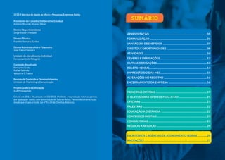 2013 © Serviço de Apoio às Micro e Pequenas Empresas Bahia
Presidente do Conselho Deliberativo Estadual
Antônio Ricardo Alvarez Alban
Diretor-Superintendente
Jorge Khoury Hedaye
Diretor Técnico
Franklin Santana Santos
Diretor Administrativo e Financeiro
José Cabral Ferreira
Unidade de Atendimento Individual
Fernanda Gretz Pelegrini
Conteúdo Atualizado
Fernanda Gretz
Rafael Galindo
Valquíria C. Padua
Revisão de Conteúdo e Desenvolvimento
Unidade de Marketing e Comunicação
Projeto Gráfico e Editoração
SLA Propaganda
Criada em 2013. Atualizada em 03/2018. Proibida a reprodução total ou parcial,
por quaisquer meios, sem autorização do Sebrae Bahia. Permitida a transcrição,
desde que citada a fonte. Lei nº 9.610 de Direitos Autorais.
Rua Horácio César, 64 – Dois de Julho
Salvador – Bahia, CEP 40060-350
www.ba.sebrae.com.br
Central de Relacionamento Sebrae: 0800 570 0800
SUMÁRIO
APRESENTAÇÃO.............................................................................................05
FORMALIZAÇÃO............................................................................................06
VANTAGENS E BENEFÍCIOS .......................................................................07
DIREITOS E OPORTUNIDADES ................................................................08
ATIVIDADES .....................................................................................................10
DEVERES E OBRIGAÇÕES...........................................................................12
OUTRAS OBRIGAÇÕES................................................................................13
BOLETO MENSAL ...........................................................................................14
IMPRESSÃO DO DAS-MEI...........................................................................15
ALTERAÇÕES NO REGISTRO .....................................................................16
ENCERRAMENTO DA EMPRESA ..............................................................16
PRINCIPAIS DÚVIDAS ..................................................................................17
O QUE O SEBRAE OFERECE PARA O MEI .............................................21
OFICINAS ..........................................................................................................21
PALESTRAS .......................................................................................................22
EDUCAÇÃO A DISTÂNCIA ..........................................................................22
CONTEÚDOS DIGITAIS ................................................................................23
CONSULTORIAS..............................................................................................23
NEGÓCIO A NEGÓCIO.................................................................................24
ESCRITÓRIOS E AGÊNCIAS DE ATENDIMENTO SEBRAE ...............26
ANOTAÇÕES ....................................................................................................27
 