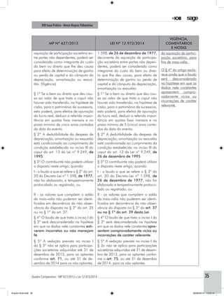 Quadro Comparativo - MP 627/2013 x Lei 12.973/2014..............................................................................................................................................35
IOB Guia Prático - Novas RegrasTributárias
MP nº 627/2013 Lei nº 12.973/2014
Vigência,
comentários
e notas
aquisição de participação societária en-
tre partes não dependentes, poderá ser
considerado como integrante do custo
do bem ou direito que lhe deu causa
para efeito de determinação de ganho
ou perda de capital e do cômputo da
depreciação, amortização ou exaus-
tão. (Vigência)
1.598, de 26 de dezembro de 1977,
decorrente da aquisição de participa-
ção societária entre partes não depen-
dentes, poderá ser considerado como
integrante do custo do bem ou direi-
to que lhe deu causa, para efeito de
determinação de ganho ou perda de
capital e do cômputo da depreciação,
amortização ou exaustão.
da aquisição da partici-
pação societária, para
fins de mais-valia.
O § 4º do artigo escla-
rece ainda que o laudo
será desconsiderado
na hipótese em que os
dados nele constantes
apresentem compro-
vadamente vícios ou
incorreções de caráter
relevante.
§ 1º Se o bem ou direito que deu cau-
sa ao valor de que trata o caput não
houver sido transferido, na hipótese de
cisão, para o patrimônio da sucessora,
esta poderá, para efeitos de apuração
do lucro real, deduzir a referida impor-
tância em quotas fixas mensais e no
prazo mínimo de cinco anos contados
da data do evento.
§ 1º Se o bem ou direito que deu cau-
sa ao valor de que trata o caput não
houver sido transferido, na hipótese de
cisão, para o patrimônio da sucessora,
esta poderá, para efeitos de apuração
do lucro real, deduzir a referida impor-
tância em quotas fixas mensais e no
prazo mínimo de 5 (cinco) anos conta-
dos da data do evento.
§ 2º A dedutibilidade da despesa de
depreciação, amortização ou exaustão
está condicionada ao cumprimento da
condição estabelecida no inciso III do
caput do art. 13 da Lei nº 9.249, de
1995.
§ 2º A dedutibilidade da despesa de
depreciação, amortização ou exaustão
está condicionada ao cumprimento da
condição estabelecida no inciso III do
caput do art. 13 da Lei nº 9.249, de
26 de dezembro de 1995.
§ 3º O contribuinte não poderá utilizar
o disposto neste artigo, quando:
§ 3º O contribuinte não poderá utilizar
o disposto neste artigo, quando:
I - o laudo a que se refere o § 3º do art.
20 do Decreto-Lei nº 1.598, de 1977,
não for elaborado, e tempestivamente
protocolado ou registrado; ou
I - o laudo a que se refere o § 3º do
art. 20 do Decreto-Lei nº 1.598, de
26 de dezembro de 1977, não for
elaborado e tempestivamente protoco-
lado ou registrado; ou
II - os valores que compõem o saldo
da mais-valia não puderem ser identi-
ficados em decorrência da não obser-
vância do disposto no § 3º do art. 35
ou no § 1º do art. 37.
II - os valores que compõem o saldo
da mais-valia não puderem ser identi-
ficados em decorrência da não obser-
vância do disposto no § 3º do art. 37
ou no § 1º do art. 39 desta Lei.
§ 4º O laudo de que trata o inciso I do
§ 3º será desconsiderado na hipótese
em que os dados nele constantes esti-
verem incorretos ou não mereçam
fé.
§ 4º O laudo de que trata o inciso I do
§ 3º será desconsiderado na hipótese
em que os dados nele constantes apre-
sentem comprovadamente vícios ou
incorreções de caráter relevante.
§ 5º A vedação prevista no inciso I
do § 3º não se aplica para participa-
ções societárias adquiridas até 31 de
dezembro de 2013, para os optantes
conforme art. 71, ou até 31 de de-
zembro de 2014 para os não optantes.
§ 5º A vedação prevista no inciso I do
§ 3o não se aplica para participações
societárias adquiridas até 31 de dezem-
bro de 2013, para os optantes confor-
me o art. 75, ou até 31 de dezembro
de 2014, para os não optantes.
Arquivo final.indd 35 09/06/2014 13:52:16
 