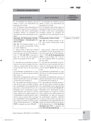 Quadro Comparativo - MP 627/2013 x Lei 12.973/2014..............................................................................................................................................47
IOB Guia Prático - Novas RegrasTributárias
MP nº 627/2013 Lei nº 12.973/2014
Vigência,
comentários
e notas
II - as variações nos valores a que se
refere o inciso I, em decorrência da
aquisição do controle.
II - as variações nos valores a que se
refere o inciso I, em decorrência da
aquisição do controle.
§ 4º O disposto neste artigo aplica-se
aos demais casos em que o contribuin-
te avalia a valor justo a participação
societária anterior no momento da
aquisição da nova participação socie-
tária.
§ 4º O disposto neste artigo aplica-se
aos demais casos em que o contribuin-
te avalia a valor justo a participação
societária anterior no momento da
aquisição da nova participação socie-
tária.
Aquisição de Participação Societá-
ria em Estágios - Incorporação, Fu-
são e Cisão
Art. 36. Na hipótese tratada no art.
35, caso ocorra incorporação, fusão
ou cisão: (Vigência)
Incorporação, Fusão e Cisão
Art. 38. Na hipótese tratada no art.
37, caso ocorra incorporação, fusão
ou cisão:
Vigência: 1º.01.2015
I - deve ocorrer a baixa dos valores
controlados no livro de que trata o in-
ciso I do caput do art. 8º do Decreto-
-Lei nº 1.598, de 1977, a que se re-
fere o § 1º do art. 35, sem qualquer
efeito na apuração do lucro real;
I - deve ocorrer a baixa dos valores
controlados no livro de que trata o in-
ciso I do caput do art. 8º do Decreto-
-Lei nº 1.598, de 26 de dezembro de
1977, a que se refere o § 1º do art.
37, sem qualquer efeito na apuração
do lucro real;
II - não deve ser computada na apura-
ção do lucro real a variação da mais-
-valia ou menos-valia de que trata o
inciso II do § 3º do art. 35, que venha
a ser:
II - não deve ser computada na apura-
ção do lucro real a variação da mais-
-valia ou menos-valia de que trata o
inciso II do § 3º do art. 37, que venha
a ser:
a) considerada contabilmente no custo
do ativo ou no valor do passivo que lhe
deu causa; ou
a) considerada contabilmente no custo
do ativo ou no valor do passivo que lhe
deu causa; ou
b) baixada, na hipótese de o ativo ou o
passivo que lhe deu causa não integrar
o patrimônio da sucessora; e
b) baixada, na hipótese de o ativo ou o
passivo que lhe deu causa não integrar
o patrimônio da sucessora; e
III - não poderá ser excluída na apura-
ção do lucro real a variação do ágio
por rentabilidade futura (goodwill) de
que trata o inciso II do § 3º do art. 35.
III - não poderá ser excluída na apura-
ção do lucro real a variação do ágio
por rentabilidade futura (goodwill) de
que trata o inciso II do § 3º do art. 37.
Parágrafo único. Excetuadas as hipó-
teses previstas nos incisos II e III do
caput, aplica-se ao saldo existente na
contabilidade, na data do evento, refe-
rente a mais ou menos valia e ao ágio
por rentabilidade futura (goodwill) de
que tratam os incisos II e III do caput
do art. 20 do Decreto-Lei nº 1.598, de
1977, o disposto nos arts. 19 a 21.
Parágrafo único. Excetuadas as hipó-
teses previstas nos incisos II e III do
caput, aplica-se ao saldo existente na
contabilidade, na data da aquisição
da participação societária, referente
a mais ou menos-valia e ao ágio por
rentabilidade futura (goodwill) de que
tratam os incisos II e III do caput do art.
20 do Decreto-Lei nº 1.598, de 26 de
dezembro de 1977, o disposto nos
arts. 20 a 22 da presente Lei.
Arquivo final.indd 47 09/06/2014 13:52:17
 