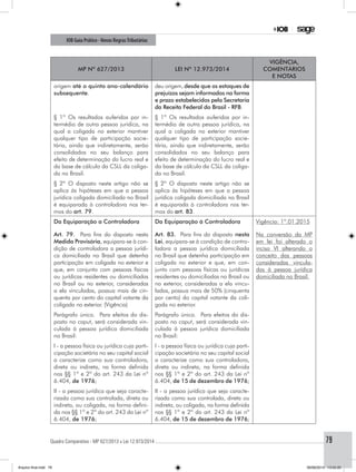 Quadro Comparativo - MP 627/2013 x Lei 12.973/2014..............................................................................................................................................79
IOB Guia Prático - Novas RegrasTributárias
MP nº 627/2013 Lei nº 12.973/2014
Vigência,
comentários
e notas
origem até o quinto ano-calendário
subsequente.
deu origem, desde que os estoques de
prejuízos sejam informados na forma
e prazo estabelecidos pela Secretaria
da Receita Federal do Brasil - RFB.
§ 1º Os resultados auferidos por in-
termédio de outra pessoa jurídica, na
qual a coligada no exterior mantiver
qualquer tipo de participação socie-
tária, ainda que indiretamente, serão
consolidados no seu balanço para
efeito de determinação do lucro real e
da base de cálculo da CSLL da coliga-
da no Brasil.
§ 1º Os resultados auferidos por in-
termédio de outra pessoa jurídica, na
qual a coligada no exterior mantiver
qualquer tipo de participação socie-
tária, ainda que indiretamente, serão
consolidados no seu balanço para
efeito de determinação do lucro real e
da base de cálculo da CSLL da coliga-
da no Brasil.
§ 2º O disposto neste artigo não se
aplica às hipóteses em que a pessoa
jurídica coligada domiciliada no Brasil
é equiparada à controladora nos ter-
mos do art. 79.
§ 2º O disposto neste artigo não se
aplica às hipóteses em que a pessoa
jurídica coligada domiciliada no Brasil
é equiparada à controladora nos ter-
mos do art. 83.
Da Equiparação a Controladora
Art. 79. Para fins do disposto nesta
Medida Provisória, equipara-se à con-
dição de controladora a pessoa jurídi-
ca domiciliada no Brasil que detenha
participação em coligada no exterior e
que, em conjunto com pessoas físicas
ou jurídicas residentes ou domiciliadas
no Brasil ou no exterior, consideradas
a ela vinculadas, possua mais de cin-
quenta por cento do capital votante da
coligada no exterior. (Vigência)
Da Equiparação à Controladora
Art. 83. Para fins do disposto nesta
Lei, equipara-se à condição de contro-
ladora a pessoa jurídica domiciliada
no Brasil que detenha participação em
coligada no exterior e que, em con-
junto com pessoas físicas ou jurídicas
residentes ou domiciliadas no Brasil ou
no exterior, consideradas a ela vincu-
ladas, possua mais de 50% (cinquenta
por cento) do capital votante da coli-
gada no exterior.
Vigência: 1º.01.2015
Na conversão da MP
em lei foi alterado o
inciso VI alterando o
conceito das pessoas
consideradas vincula-
das à pessoa jurídica
domiciliada no Brasil.
Parágrafo único. Para efeitos do dis-
posto no caput, será considerada vin-
culada à pessoa jurídica domiciliada
no Brasil:
Parágrafo único. Para efeitos do dis-
posto no caput, será considerada vin-
culada à pessoa jurídica domiciliada
no Brasil:
I - a pessoa física ou jurídica cuja parti-
cipação societária no seu capital social
a caracterize como sua controladora,
direta ou indireta, na forma definida
nos §§ 1º e 2º do art. 243 da Lei nº
6.404, de 1976;
I - a pessoa física ou jurídica cuja parti-
cipação societária no seu capital social
a caracterize como sua controladora,
direta ou indireta, na forma definida
nos §§ 1º e 2º do art. 243 da Lei nº
6.404, de 15 de dezembro de 1976;
II - a pessoa jurídica que seja caracte-
rizada como sua controlada, direta ou
indireta, ou coligada, na forma defini-
da nos §§ 1º e 2º do art. 243 da Lei nº
6.404, de 1976;
II - a pessoa jurídica que seja caracte-
rizada como sua controlada, direta ou
indireta, ou coligada, na forma definida
nos §§ 1º e 2º do art. 243 da Lei nº
6.404, de 15 de dezembro de 1976;
Arquivo final.indd 79 09/06/2014 13:52:20
 