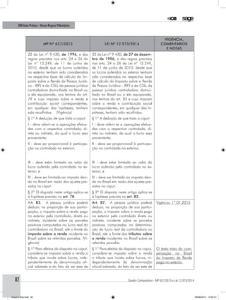 ............................................................................................................................................ Quadro Comparativo - MP 627/2013 x Lei 12.973/201482
IOB Guia Prático - Novas RegrasTributárias
MP nº 627/2013 Lei nº 12.973/2014
Vigência,
comentários
e notas
22 da Lei nº 9.430, de 1996, e das
regras previstas nos arts. 24 a 26 da
Lei nº 12.249, de 11 de junho de
2010, desde que os lucros auferidos
no exterior tenham sido considerados
na respectiva base de cálculo do Im-
posto sobre a Renda da Pessoa Jurídi-
ca - IRPJ e da CSLL da pessoa jurídica
controladora domiciliada no Brasil ou
a ela equiparada, nos termos do art.
79 e cujo imposto sobre a renda e
contribuição social correspondentes,
em qualquer das hipóteses, tenham
sido recolhidos. (Vigência)
22 da Lei nº 9.430, de 27 de dezem-
bro de 1996, e das regras previstas
nos arts. 24 a 26 da Lei nº 12.249,
de 11 de junho de 2010, desde que
os lucros auferidos no exterior tenham
sido considerados na respectiva base
de cálculo do Imposto sobre a Renda
da Pessoa Jurídica - IRPJ e da CSLL da
pessoa jurídica controladora domici-
liada no Brasil ou a ela equiparada,
nos termos do art. 83 e cujo imposto
sobre a renda e contribuição social
correspondentes, em qualquer das hi-
póteses, tenham sido recolhidos.
§ 1º A dedução de que trata o caput: § 1º A dedução de que trata o caput:
I - deve referir-se a operações efetua-
das com a respectiva controlada, di-
reta ou indireta, da qual o lucro seja
proveniente;
I - deve referir-se a operações efetua-
das com a respectiva controlada, di-
reta ou indireta, da qual o lucro seja
proveniente;
II - deve ser proporcional à participa-
ção na controlada no exterior;
II - deve ser proporcional à participa-
ção na controlada no exterior;
III - deve estar limitada ao valor do
lucro auferido pela controlada no ex-
terior; e
III - deve estar limitada ao valor do
lucro auferido pela controlada no ex-
terior; e
IV - deve ser limitada ao imposto devi-
do no Brasil em razão dos ajustes pre-
vistos no caput.
IV - deve ser limitada ao imposto devi-
do no Brasil em razão dos ajustes pre-
vistos no caput.
§ 2º O disposto neste artigo aplica-se
à hipótese prevista no art. 78.
§ 2º O disposto neste artigo aplica-se
à hipótese prevista no art. 82.
Art. 83. A pessoa jurídica poderá
deduzir, na proporção de sua partici-
pação, o imposto sobre a renda pago
no exterior pela controlada, direta ou
indireta, incidente sobre as parcelas
positivas computadas no lucro real da
controladora no Brasil, até o limite do
imposto sobre a renda incidente no
Brasil sobre as referidas parcelas. (Vi-
gência)
Art. 87. A pessoa jurídica poderá
deduzir, na proporção de sua partici-
pação, o imposto sobre a renda pago
no exterior pela controlada direta ou
indireta, incidente sobre as parcelas
positivas computadas na determina-
ção do lucro real da controladora no
Brasil, até o limite dos tributos sobre
a renda incidentes no Brasil sobre as
referidas parcelas.
Vigência: 1º.01.2015
§ 1º Para efeitos do disposto no caput,
considera-se imposto sobre a renda o
tributo que incida sobre lucros, inde-
pendentemente da denominação ofi-
cial adotada e do fato de ser este de
§ 1º Para efeitos do disposto no caput,
considera-se imposto sobre a renda
o tributo que incida sobre lucros, in-
dependentemente da denominação
oficial adotada, do fato de ser este de
O texto trata da com-
pensação no Brasil
do Imposto de Renda
pago no exterior.
Arquivo final.indd 82 09/06/2014 13:52:21
 