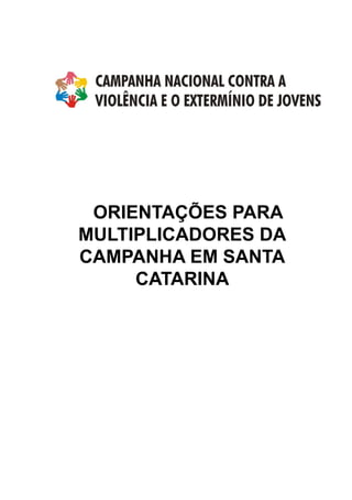 ORIENTAÇÕES PARA
MULTIPLICADORES DA
CAMPANHA EM SANTA
CATARINA
 