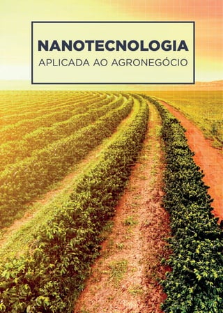 1
Nanotecnologia aplicada ao Agronegócio
1
Nanotecnologia aplicada ao Agronegócio
 