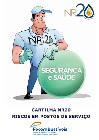 CARTILHA NR20 – RISCOS EM POSTOS DE SERVIÇO
CARTILHA NR20
RISCOS EM POSTOS DE SERVIÇO
 