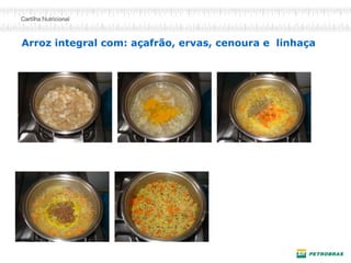 Arroz integral com: açafrão, ervas, cenoura e linhaça
 