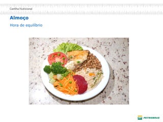 Almoço 
Hora de equilíbrio  