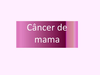 Câncer de
mama
 
