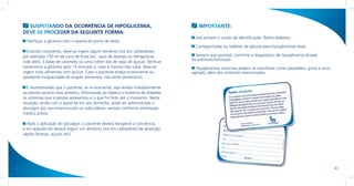 SUSPEITANDO DA OCORRÊNCIA DE HIPOGLICEMIA,                                        IMPORTANTE:
     DEVE-SE PROCEDER DA SEGUINTE FORMA:
                                                                                        Use sempre o cartão de identificação: Tenho diabetes.
       Verifique a glicemia com o exame de ponta de dedo.
                                                                                        Carregue balas ou tabletes de glicose para hipoglicemias leves.
       Estando consciente, deve-se ingerir algum alimento rico em carboidrato,
     por exemplo 150 ml de suco de fruta (ex.: suco de laranja) ou refrigerante         Sempre que possível, confirme o diagnóstico de hipoglicemia através
                                                                                      da automonitorização.
     (não diet), 3 balas de caramelo ou uma colher das de sopa de açúcar. Verificar
     novamente a glicemia após 15 minutos e, caso a mesma não suba, deve-se             Hipoglicemias noturnas podem se manifestar como pesadelos, gritos e sono
     ingerir mais alimentos com açúcar. Caso o paciente esteja inconsciente ou        agitado, além dos sintomas mencionados.
     apresente incapacidade de engolir alimentos, não tente alimentá-lo.

        É recomendado que o paciente, se inconsciente, seja levado imediatamente
     ao pronto-socorro mais próximo, informando ao médico o histórico do diabetes,
     os sintomas que a pessoa apresentou e o que foi feito até o momento. Nesta
     situação, ainda com o paciente em seu domicílio, pode ser administrado o
     glucagon por via intramuscular ou subcutânea, sempre conforme orientação
     médica prévia.

       Após a aplicação do glucagon, o paciente deverá recuperar a conciência,
     e em seguida ele deverá ingerir um alimento rico em carboidrato de absorção
     rápida (laranja, açúcar, etc).




42                                                                                                                                                                 43
 