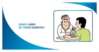 COMO SABER
    SE TENHO DIABETES?




8                        9
 