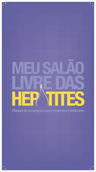 HEP TITES
MEUSALÃO
Manualdeprevençãoparamanicuresepedicures
LIVREDAS
 
