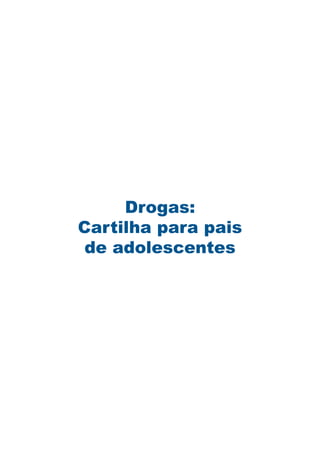Drogas:
Cartilha para pais
 de adolescentes
 