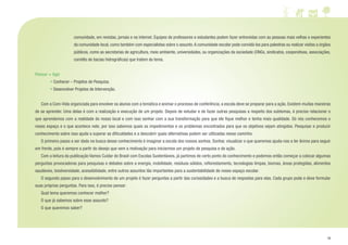 19
comunidade, em revistas, jornais e na internet. Equipes de professores e estudantes podem fazer entrevistas com as pessoas mais velhas e experientes
da comunidade local, como também com especialistas sobre o assunto.A comunidade escolar pode convidá-los para palestras ou realizar visitas a órgãos
públicos, como as secretarias de agricultura, meio ambiente, universidades, ou organizações da sociedade (ONGs, sindicatos, cooperativas, associações,
comitês de bacias hidrográficas) que tratem do tema.
Pensar + Agir
• Conhecer – Projetos de Pesquisa.
• Desenvolver Projetos de Intervenção.
	 Com a Com-Vida organizada para envolver os alunos com a temática e animar o processo de conferência, a escola deve se preparar para a ação. Existem muitas maneiras
de se aprender. Uma delas é com a realização e execução de um projeto. Depois de estudar e de fazer outras pesquisas a respeito dos subtemas, é preciso relacionar o
que aprendemos com a realidade do nosso local e com isso sonhar com a sua transformação para que ele fique melhor e tenha mais qualidade. Só nós conhecemos o
nosso espaço e o que acontece nele, por isso sabemos quais os impedimentos e os problemas encontrados para que os objetivos sejam atingidos. Pesquisar e produzir
conhecimento sobre isso ajuda a superar as dificuldades e a descobrir quais alternativas podem ser utilizadas nesse caminho.
	 O primeiro passo a ser dado na busca desse conhecimento é imaginar a escola dos nossos sonhos. Sonhar, visualizar o que queremos ajuda-nos a ter ânimo para seguir
em frente, pois é sempre a partir do desejo que vem a motivação para iniciarmos um projeto de pesquisa e de ação.
	 Com a leitura da publicação Vamos Cuidar do Brasil com Escolas Sustentáveis, já partimos de certo ponto do conhecimento e podemos então começar a colocar algumas
perguntas provocadoras para pesquisas e debates sobre a energia, mobilidade, resíduos sólidos, reflorestamento, tecnologias limpas, biomas, áreas protegidas, alimentos
saudáveis, biodiversidade, acessibilidade, entre outros assuntos tão importantes para a sustentabilidade de nosso espaço escolar.
	 O segundo passo para o desenvolvimento de um projeto é fazer perguntas a partir das curiosidades e a busca de respostas para elas. Cada grupo pode e deve formular
suas próprias perguntas. Para isso, é preciso pensar:
	 Qual tema queremos conhecer melhor?
	 O que já sabemos sobre esse assunto?
	 O que queremos saber?
 