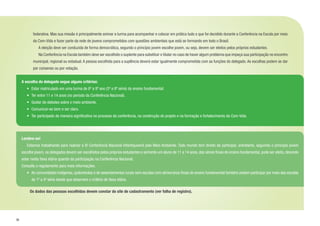 30
federativa. Mas sua missão é principalmente animar a turma para acompanhar e colocar em prática tudo o que foi decidido durante a Conferência na Escola por meio
da Com-Vida e fazer parte da rede de jovens comprometidos com questões ambientais que está se formando em todo o Brasil.
		 A eleição deve ser conduzida de forma democrática, segundo o princípio jovem escolhe jovem, ou seja, devem ser eleitos pelos próprios estudantes.
		 Na Conferência na Escola também deve ser escolhido o suplente para substituir o titular no caso de haver algum problema que impeça sua participação no encontro
municipal, regional ou estadual. A pessoa escolhida para a suplência deverá estar igualmente comprometida com as funções do delegado. As escolhas podem se dar
por consenso ou por votação.
	
	 	 Os dados das pessoas escolhidas devem constar do site de cadastramento (ver folha de registro).
A escolha do delegado segue alguns critérios:
•	 Estar matriculado em uma turma de 6º a 9º ano (5ª a 8ª série) do ensino fundamental.
•	 Ter entre 11 e 14 anos (no período da Conferência Nacional).
•	 Gostar de debates sobre o meio ambiente.
•	 Comunicar-se bem e ser claro.
•	 Ter participado de maneira significativa no processo da conferência, na construção do projeto e na formação e fortalecimento da Com-Vida.
Lembre-se!
	 Estamos trabalhando para realizar a IV Conferência Nacional Infantojuvenil pelo Meio Ambiente. Todo mundo tem direito de participar, entretanto, seguindo o princípio jovem
escolhe jovem, os delegados devem ser escolhidos pelos próprios estudantes e somente um aluno de 11 a 14 anos, das séries finais do ensino fundamental, pode ser eleito, devendo
estar nesta faixa etária quando da participação na Conferência Nacional.
Consulte o regulamento para mais informações.
•	 As comunidades indígenas, quilombolas e de assentamentos rurais sem escolas com séries/anos finais do ensino fundamental também podem participar por meio das escolas
de 1ª a 4ª série desde que observem o critério de faixa etária.
 