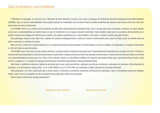 O Ministério da Educação, em parceria com o Ministério do Meio Ambiente, convida a sua escola a participar da Conferência Nacional Infantojuvenil pelo Meio Ambiente
(CNIJMA) e agir em prol da sustentabilidade. Esse amplo processo de mobilização visa a envolver todas as escolas brasileiras que possuem pelo menos uma turma dos anos/
séries finais do ensino fundamental.
	 A IV CNIJMA insere-se no contexto pós-Conferência da ONU sobre Desenvolvimento Sustentável (Rio+20) e a escola está sendo convocada a enfrentar um duplo desafio:
educar para a sustentabilidade ao mesmo tempo em que se transforma em um espaço educador sustentável. Esses desafios repercutem na sociedade, demonstrando que é
possível construirmos espaços de referência que mantêm uma relação equilibrada com o meio ambiente, diminuindo o impacto causado pela ação humana.
	 Esta publicação chega às suas mãos com o objetivo de subsidiar pedagogicamente a tarefa de construir conhecimentos para cuidar do Brasil a partir da reflexão sobre as
ações e exemplos no cotidiano da escola.
	 Mais uma vez, a escola tem a oportunidade de ser um espaço permanente de aprendizagem e transformação com base no diálogo, na cooperação e no respeito à diversidade
e à vida em todas as suas dimensões.
	 A IV CNIJMA, assim como duas de suas edições anteriores, acontece durante a Década da Educação para o Desenvolvimento Sustentável, que se encerra em 2014. Portanto, é
imprescindível que aproveitemos mais esta oportunidade de aprofundar o diálogo sobre documentos que apontam caminhos para a vivência de uma ética que valoriza os direitos
e as responsabilidades humanas para com a Terra. Como exemplo, citamos: as Oito Metas do Milênio do Programa das Nações Unidas para o Desenvolvimento (Pnud), a Carta
da Terra, a Agenda 21 e o Tratado de Educação Ambiental para Sociedades Sustentáveis e Responsabilidade Global.
	 Além disso, a conferência estimula o debate de propostas para tornar ainda mais efetiva a aplicação das leis que normatizam a educação, em particular o Plano Nacional de
Educação, a Lei de Diretrizes e Bases (LDB – Lei nº 9.394/1996) e a Lei nº 9.795/1999, que estabelece a Política Nacional de Educação Ambiental.
	 Esta publicação é um novo convite para que a escola realize a conferência, envolvendo estudantes, profissionais da educação e toda a comunidade escolar para dialogar,
refletir e agir em prol da qualidade de vida. Acompanhe esta publicação e saiba como participar.
	 Vamos cuidar do Brasil com escolas sustentáveis?
Ministério do Meio Ambiente Ministério da Educação
Cara professora, caro professor,
 
