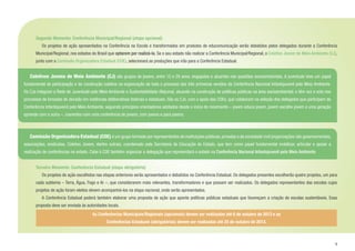 9
Segundo Momento: Conferência Municipal/Regional (etapa opcional)
	 Os projetos de ação apresentados na Conferência na Escola e transformados em produtos de educomunicação serão debatidos pelos delegados durante a Conferência
Municipal/Regional, nos estados do Brasil que optarem por realizá-la. Se o seu estado não realizar a Conferência Municipal/Regional, o Coletivo Jovem de Meio Ambiente (CJ),
junto com a Comissão Organizadora Estadual (COE), selecionará as produções que irão para a Conferência Estadual.
Terceiro Momento: Conferência Estadual (etapa obrigatória)
	 Os projetos de ação escolhidos nas etapas anteriores serão apresentados e debatidos na Conferência Estadual. Os delegados presentes escolherão quatro projetos, um para
cada subtema – Terra, Água, Fogo e Ar –, que considerarem mais relevantes, transformadores e que possam ser realizados. Os delegados representantes das escolas cujos
projetos de ação foram eleitos devem acompanhá-los na etapa nacional, onde serão apresentados.
	 A Conferência Estadual poderá também elaborar uma proposta de ação que aponte políticas públicas estaduais que favoreçam a criação de escolas sustentáveis. Essa
proposta deve ser enviada às autoridades locais.
	 Coletivos Jovens de Meio Ambiente (CJ) são grupos de jovens, entre 15 e 29 anos, engajados e atuantes nas questões socioambientais. A juventude teve um papel
fundamental de participação e de construção coletiva na organização de todo o processo das três primeiras versões da Conferência Nacional Infantojuvenil pelo Meio Ambiente.
Os CJs integram a Rede de Juventude pelo Meio Ambiente e Sustentabilidade (Rejuma), atuando na construção de políticas públicas na área socioambiental; e têm voz e voto nos
processos de tomadas de decisão em instâncias deliberativas federais e estaduais. São os CJs, com o apoio das COEs, que colaboram na seleção dos delegados que participam da
Conferência Infantojuvenil pelo Meio Ambiente, seguindo princípios orientadores adotados desde o início do movimento – jovem educa jovem, jovem escolhe jovem e uma geração
aprende com a outra –, coerentes com uma conferência de jovens, com jovens e para jovens.
	 Comissão Organizadora Estadual (COE) é um grupo formado por representantes de instituições públicas, privadas e da sociedade civil (organizações não governamentais,
associações, sindicatos, Coletivo Jovem, dentre outras), coordenado pela Secretaria de Educação do Estado, que tem como papel fundamental mobilizar, articular e apoiar a
realização de conferências no estado. Cabe à COE também organizar a delegação que representará o estado na Conferência Nacional Infantojuvenil pelo Meio Ambiente.
As Conferências Municipais/Regionais (opcionais) devem ser realizadas até 6 de outubro de 2013 e as
Conferências Estaduais (obrigatórias) devem ser realizadas até 25 de outubro de 2013.
 