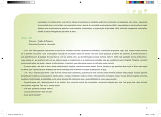 comunidade, em revistas, jornais e na internet. Equipes de professores e estudantes podem fazer entrevistas com as pessoas mais velhas e experientes
da comunidade local, como também com especialistas sobre o assunto. A comunidade escolar pode convidá-los para palestras ou realizar visitas a órgãos
públicos, como as secretarias de agricultura, meio ambiente, universidades, ou organizações da sociedade (ONGs, sindicatos, cooperativas, associações,
comitês de bacias hidrográficas) que tratem do tema.
Pensar + Agir
• Conhecer – Projetos de Pesquisa.
• Desenvolver Projetos de Intervenção.
	

Com a Com-Vida organizada para envolver os alunos com a temática e animar o processo de conferência, a escola deve se preparar para a ação. Existem muitas maneiras

de se aprender. Uma delas é com a realização e execução de um projeto. Depois de estudar e de fazer outras pesquisas a respeito dos subtemas, é preciso relacionar o
que aprendemos com a realidade do nosso local e com isso sonhar com a sua transformação para que ele fique melhor e tenha mais qualidade. Só nós conhecemos o
nosso espaço e o que acontece nele, por isso sabemos quais os impedimentos e os problemas encontrados para que os objetivos sejam atingidos. Pesquisar e produzir
conhecimento sobre isso ajuda a superar as dificuldades e a descobrir quais alternativas podem ser utilizadas nesse caminho.
	

O primeiro passo a ser dado na busca desse conhecimento é imaginar a escola dos nossos sonhos. Sonhar, visualizar o que queremos ajuda-nos a ter ânimo para seguir

em frente, pois é sempre a partir do desejo que vem a motivação para iniciarmos um projeto de pesquisa e de ação.
	

Com a leitura da publicação Vamos Cuidar do Brasil com Escolas Sustentáveis, já partimos de certo ponto do conhecimento e podemos então começar a colocar algumas

perguntas provocadoras para pesquisas e debates sobre a energia, mobilidade, resíduos sólidos, reflorestamento, tecnologias limpas, biomas, áreas protegidas, alimentos
saudáveis, biodiversidade, acessibilidade, entre outros assuntos tão importantes para a sustentabilidade de nosso espaço escolar.
	

O segundo passo para o desenvolvimento de um projeto é fazer perguntas a partir das curiosidades e a busca de respostas para elas. Cada grupo pode e deve formular

suas próprias perguntas. Para isso, é preciso pensar:
	

Qual tema queremos conhecer melhor?

	

O que já sabemos sobre esse assunto?

	

O que queremos saber?

19

cartilha_A4_paisagem.indd 19

1/28/13 11:13 AM

 