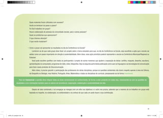Quais materiais foram utilizados com sucesso?
	 Vocês se lembram do passo a passo?
	 Foi fácil trabalhar em grupo?
	 Houve colaboração de pessoas da comunidade escolar, pais e outras pessoas?
	 Quais os problemas que apareceram?
	 O que chamou atenção?
	 O que vocês mudariam?
•	Como o grupo vai apresentar os resultados no dia da Conferência na Escola?
		

Lembrem-se de que cada grupo deve fazer um projeto sobre o tema estudado para que, no dia da Conferência na Escola, seja escolhida a ação que a escola vai

adotar como um passo importante em direção à sustentabilidade. Além disso, essa ação prioritária poderá representar a escola na Conferência Municipal/Regional ou
Estadual.
		

Você pode escolher partilhar com todos os participantes o projeto de outras maneiras que ajudem a exposição de ideias: cartilha, maquete, desenho, escultura,

apresentações no computador, programas de rádio, vídeo, fotografias. Veja na segunda parte desta publicação como usar as linguagens e as tecnologias de comunicação
para fazer esses produtos de Educomunicação.
		

Além disso, é preciso garantir a participação dos professores de várias disciplinas, porque as questões ambientais não dizem respeito apenas à área da Ciência,

da Geografia ou Biologia, mas História, Português, Artes, Matemática e todas as disciplinas do currículo, perpassando-as de forma transversal.
	

Para ser transversal a questão deve integrar todas as áreas convencionais do conhecimento, de forma a estar presente em todas elas, relacionando-as com as questões da

atualidade e com orientações também para os valores de convivência, cooperação, colaboração e sustentabilidade da vida.
		 Depois de tudo combinado, é só arregaçar as mangas com um olho nos objetivos e o outro nos prazos, sabendo que a maneira de se trabalhar em grupo está
baseada no respeito, na colaboração, na solidariedade e na certeza de que cada um pode trazer a sua contribuição.
		

25

cartilha_A4_paisagem.indd 25

1/28/13 11:13 AM

 