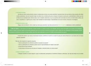 c) Priorização das ideias
		

Vai indicar por onde a escola pretende começar a mudança para se tornar uma escola sustentável. Importante deixar claro que todas as ideias expostas são válidas

e serão consideradas, mas será necessário eleger uma delas como a iniciativa pela qual se começará a transição da escola para a sustentabilidade; enfatizar que não
se trata de uma competição pelas melhores ideias, mas um trabalho colaborativo em que as propostas serão examinadas de acordo com determinados critérios, tais
como: a importância e a urgência para a escola, maior facilidade de implementação e disponibilidade de recursos humanos, financeiros e tecnológicos.
d) Escolha do projeto de ação
		

Chegou a hora de defender e votar o projeto que cada grupo apresentou. Qual deles será escrito na folha de registro e cadastrado no site da conferência?

	A folha de registro é o local onde vai ser registrado o projeto escolhido e os dados da escola e dos delegados, além de outras informações da sua escola e da conferência.
Observe o espaço da folha de registro ao final dessa publicação para se ter uma ideia do tamanho da proposta de ação. Cuidado para não ultrapassar as linhas propostas. Ao final
do processo de conferência na escola, os dados contidos nessa folha serão cadastrados no site da IV CNIJMA (conferenciainfanto.mec.gov.br).
		

A escola deve apontar o que chamou mais atenção durante a conferência e escolher um projeto de ação para cuidar do Brasil com a sua escola como um espaço

educador sustentável.
		
Para isso, deve responder às seguintes perguntas:
		 • Como os participantes da conferência poderão se apropriar da proposta?
		 • Como os participantes da conferência poderão assumir responsabilidades em relação a essa ação?
		 • De que forma ela será realizada?
		 • O que precisa ser feito para que ela possa ser divulgada e realizada também em outras escolas?
e) Eleição do delegado e suplente
		 O delegado escolhido na escola integrará o grupo de adolescentes participantes da Conferência Estadual ou Municipal, caso haja essa etapa em sua unidade

29

cartilha_A4_paisagem.indd 29

1/28/13 11:13 AM

 