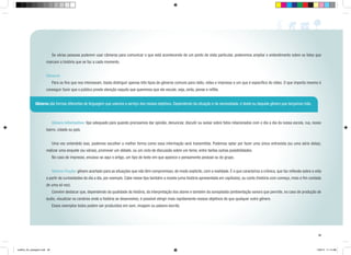Se várias pessoas puderem usar câmeras para comunicar o que está acontecendo de um ponto de vista particular, poderemos ampliar o entendimento sobre os fatos que

marcam a história que se faz a cada momento.
Gêneros
	

Para os fins que nos interessam, basta distinguir apenas três tipos de gêneros comuns para rádio, vídeo e impresso e um que é específico do vídeo. O que importa mesmo é

conseguir fazer que o público preste atenção naquilo que queremos que ele escute, veja, sinta, pense e reflita.
Gêneros são formas diferentes de linguagem que usamos a serviço dos nossos objetivos. Dependendo da situação e da necessidade, é deste ou daquele gênero que lançamos mão.

	

Gênero Informativo: tipo adequado para quando precisamos dar opinião, denunciar, discutir ou avisar sobre fatos relacionados com o dia a dia da nossa escola, rua, nosso

bairro, cidade ou país.
	
	 Uma vez entendido isso, podemos escolher a melhor forma como essa informação será transmitida. Podemos optar por fazer uma única entrevista (ou uma série delas),
realizar uma enquete (ou várias), promover um debate, ou um ciclo de discussão sobre um tema, entre tantas outras possibilidades.
	

No caso de impresso, encaixa-se aqui o artigo, um tipo de texto em que aparece o pensamento pessoal ou do grupo.

	

Gênero Ficção: gênero acertado para as situações que não têm compromisso, de modo explícito, com a realidade. É o que caracteriza a crônica, que faz reflexão sobre a vida

a partir de curiosidades do dia a dia, por exemplo. Cabe nesse tipo também a novela (uma história apresentada em capítulos), ou conto (história com começo, meio e fim contada
de uma só vez).
	

Convém destacar que, dependendo da qualidade da história, da interpretação dos atores e também da sonoplastia (ambientação sonora que permite, no caso de produção de

áudio, visualizar os cenários onde a história se desenvolve), é possível atingir mais rapidamente nossos objetivos do que qualquer outro gênero.
	

Esses exemplos todos podem ser produzidos em som, imagem ou palavra escrita.

39

cartilha_A4_paisagem.indd 39

1/28/13 11:14 AM

 