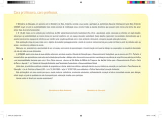 Cara professora, caro professor,
	 O Ministério da Educação, em parceria com o Ministério do Meio Ambiente, convida a sua escola a participar da Conferência Nacional Infantojuvenil pelo Meio Ambiente
(CNIJMA) e agir em prol da sustentabilidade. Esse amplo processo de mobilização visa a envolver todas as escolas brasileiras que possuem pelo menos uma turma dos anos/
séries finais do ensino fundamental.
	 A IV CNIJMA insere-se no contexto pós-Conferência da ONU sobre Desenvolvimento Sustentável (Rio+20) e a escola está sendo convocada a enfrentar um duplo desafio:
educar para a sustentabilidade ao mesmo tempo em que se transforma em um espaço educador sustentável. Esses desafios repercutem na sociedade, demonstrando que é
possível construirmos espaços de referência que mantêm uma relação equilibrada com o meio ambiente, diminuindo o impacto causado pela ação humana.
	

Esta publicação chega às suas mãos com o objetivo de subsidiar pedagogicamente a tarefa de construir conhecimentos para cuidar do Brasil a partir da reflexão sobre as

ações e exemplos no cotidiano da escola.
	

Mais uma vez, a escola tem a oportunidade de ser um espaço permanente de aprendizagem e transformação com base no diálogo, na cooperação e no respeito à diversidade

e à vida em todas as suas dimensões.
	

A IV CNIJMA, assim como duas de suas edições anteriores, acontece durante a Década da Educação para o Desenvolvimento Sustentável, que se encerra em 2014. Portanto, é

imprescindível que aproveitemos mais esta oportunidade de aprofundar o diálogo sobre documentos que apontam caminhos para a vivência de uma ética que valoriza os direitos
e as responsabilidades humanas para com a Terra. Como exemplo, citamos: as Oito Metas do Milênio do Programa das Nações Unidas para o Desenvolvimento (Pnud), a Carta
da Terra, a Agenda 21 e o Tratado de Educação Ambiental para Sociedades Sustentáveis e Responsabilidade Global.
	

Além disso, a conferência estimula o debate de propostas para tornar ainda mais efetiva a aplicação das leis que normatizam a educação, em particular o Plano Nacional de

Educação, a Lei de Diretrizes e Bases (LDB – Lei nº 9.394/1996) e a Lei nº 9.795/1999, que estabelece a Política Nacional de Educação Ambiental.
	

Esta publicação é um novo convite para que a escola realize a conferência, envolvendo estudantes, profissionais da educação e toda a comunidade escolar para dialogar,

refletir e agir em prol da qualidade de vida. Acompanhe esta publicação e saiba como participar.
	

Vamos cuidar do Brasil com escolas sustentáveis?

Ministério do Meio Ambiente

cartilha_A4_paisagem.indd 4

Ministério da Educação

1/28/13 11:13 AM

 
