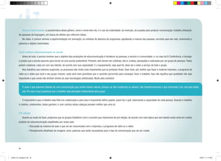 Gênero Experimental: a característica desse gênero, como o nome bem diz, é o uso da criatividade, da invenção, da ousadia para produzir comunicação; trabalho artesanal,

de pesquisa da linguagem, em busca de efeitos que reforcem ideias.
	

No vídeo, é comum vermos a experimentação em animação, ou vinhetas de abertura de programas, agradando a maioria das pessoas, servindo para dar vida, movimento a

palavras e objetos inanimados.
Como realizar educomunicação na escola
	

Antes de tudo, é preciso lembrar que o objetivo das produções de educomunicação é fortalecer as pessoas, a escola e a comunidade; e, no caso da IV Conferência, é divulgar

o projeto que a escola assumiu para tornar-se uma escola sustentável. Portanto, elas devem ser coletivas, isto é, criadas, planejadas e realizadas por um grupo de pessoas. Todos
podem colaborar, cada um com seu talento, de acordo com sua capacidade. E o equipamento, seja qual for, deve ser e estar a serviço de todo o grupo.
	

Nos trabalhos que estamos sugerindo, os processos são muito mais importantes que os produtos finais. Quer dizer, por melhor que fique o material impresso, o programa de

rádio ou o vídeo que você e seu grupo criaram, nada será mais grandioso que o caminho percorrido para conseguir fazer o trabalho. Isso não significa que qualidade não seja
importante e que vocês não tenham direito de usar tecnologias sofisticadas. Muito pelo contrário.
O caso é que estamos falando de uma comunicação que ensine outros valores, porque, se não mudarmos os valores, não transformaremos o que incomoda e faz mal para todos
nós. Por isso é que propomos que o trabalho seja planejado inteiramente pelo grupo.
	

O importante é que o trabalho seja feito em colaboração e para isso é importante definir papéis, quem faz o quê, valorizando a capacidade de cada pessoa. Quando o trabalho

é coletivo, colaborativo, todos ganham; e com certeza várias cabeças pensam melhor que uma só.
Pré-edição
	

Quanto ao modo de fazer, propomos que os grupos trabalhem com o conceito que chamamos de pré-edição, de acordo com esta lógica que vem dando muito certo em muitos

projetos de educomunicação espalhados por nosso país:
• Discussão ao máximo de tudo o que vai ser comunicado com o impresso, o programa de rádio ou o vídeo.
• Planejamento detalhado de imagens, sons, palavras que serão necessárias para o tipo de comunicação que vai ser criada.

40

cartilha_A4_paisagem.indd 40

1/28/13 11:14 AM

 