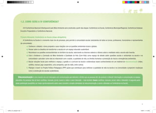 1.2. COMO SERÁ A IV CONFERÊNCIA?
	

A IV Conferência Nacional Infantojuvenil pelo Meio Ambiente será construída a partir das etapas: Conferência na Escola, Conferência Municipal/Regional, Conferência Estadual,

Encontro Preparatório e Conferência Nacional.
Primeiro Momento: Conferência na Escola (etapa obrigatória)
	

A Conferência na Escola é o momento mais rico do processo, pois permite à comunidade escolar (estudantes de todos os turnos, professores, funcionários e representantes

da comunidade):
a) 	Conhecer e debater o tema proposto e suas relações com as questões ambientais locais e globais.
b) 	Pensar sobre os desafios de transformar a escola em um espaço educador sustentável.
c) 	Reconhecer as questões socioambientais no território da escola, valorizando os diversos saberes e olhares sobre a realidade onde a escola está inserida.
d)	Criar e fortalecer a Comissão de Meio Ambiente e Qualidade de Vida (Com-Vida) como espaço de debate sobre questões sociais e ambientais na escola e na
comunidade e perceber como eles se relacionam com a saúde, a qualidade de vida, os direitos humanos e prevenção de riscos e emergências ambientais.
e) 	Buscar soluções locais para melhorar o espaço, a gestão e o currículo da escola e sistematizar esses conhecimentos em um material de educomunicação (vídeo,
cartilha, manual, jogo cooperativo, uma campanha, spot de rádio, entre outros).
f) 	Planejar e inserir no Projeto Político-Pedagógico (PPP) ações que contribuam para melhorar a qualidade de vida na escola e na comunidade e propiciem mudanças
rumo à construção de escolas sustentáveis.

	Educomunicação é uma maneira de unir educação com comunicação que defende o direito que as pessoas têm de produzir e difundir informação e comunicação no espaço
educativo. As pessoas não só leem cartilhas, manuais, jornal, ouvem o rádio e veem televisão – mas também fazem cartilhas, manuais, jornal, rádio e televisão. A segunda parte
desta publicação possibilita um maior aprofundamento sobre esse conceito e propõe atividades de educomunicação a serem utilizadas na Conferência na Escola.

7

cartilha_A4_paisagem.indd 7

1/28/13 11:13 AM

 