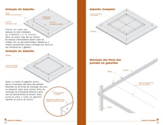 Armação do Gabarito

Gabarito Completo

Fixa-se um ripão nas
estacas do lado estabelecido nivelando-o a no mínimo
20cm do ponto mais alto do terreno.
As estacas intermediárias devem estar alinhadas com as das extremidades. Repete-se o
mesmo procedimento para a armação dos outros lados fechando-se o gabarito.

Armação do Gabarito
Marcação das Faces das
paredes no gabaritos

Sobre os ripões do gabarito pronto,
faz-se a marcação das faces das paredes:
Estendem-se as linhas de marcação dos recuos passando pelos seus pontos (linha de
marcação de uma parede externa) marcados nos alinhamentos do terreno. Transporta-se para o ripão do gabarito
(através do prumo de centro).

CARTILHA DO PEDREIRO

18

CARTILHA DO PEDREIRO

18

 
