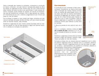 Feita a marcação das mestras do contrapiso, começamos a construção
do mesmo, enchendo ( em pelo menos 2 camadas até passar da altura
da mestra) de argamassa de solo cimento traço de 1:15 a faixa formada
pelas mestras dos lados da área a ser pavimentada. A cada camada devemos compactar (socar) através do soquete (ver assunto de ferramentas) para dar resistência ao contrapiso. Com a régua apoiada nas mestras,
em movimentos de vai e vem, cortamos a argamassa de solo cimento que
passa do nível da mestra.
Com as faixas já nivelada ou seja cortada pela régua, enchemos em pelo
menos 2 camadas até passar da altura da faixa, com solo cimento as áreas
entre as mesmas socando cada camadas.
Nivelamos a argamassa de solo cimento contida nas áreas entre as mestras que passam do nível da faixa apoiando a régua nas mesmas concluindo a camada de contrapiso do pavimento.

Piso cimentado
A construção do piso cimentado é feita sobre o
contrapiso. Procedemos da mesma forma para
obter a marcação das mestras, fixando as linhas
entre as mestras das extremidades (início e fim
dos lados) para obter as mestras intermediárias,
enchendo de argamassa de cimento e areia no
traço de 1:5 a faixa formada pelas mestras espalhando-a com a colher de pedreiro. Antes de
lançar a argamassa na superfície do contrapiso,
polvilha-se cimento para melhorar a união entre
as camadas.
A altura da camada do piso está em torno de 3
cm.
Como no contrapiso, obtemos a altura do nível
até a mestra do piso subtraindo os 3 cm (altura da camada) da altura do nível até o contrapiso.
Nivelamos a argamassa contida entre as mestras
apoiando a régua nas mesmas, cortando a argamassa que passa do nível das mestras.
Formadas as faixas entre as mestras lança-se e espalha-se (com a colher
de pedreiro) argamassa entre as mesmas como no contrapiso. Nivela-se
com a régua, retirando a argamassa acima do nível das faixas. Em seguida, iniciamos o desempolamento da superfície do cimentado utilizando a
desempoladeira. Pressionamos a desempoladeira
em movimentos circulares sobre a argamassa molhando-a com o trinchão dando acabamento
liso
ao
pavimento.
Desempolamos toda a superfície coberta de argamassa até completar todo o
pavimento.

CARTILHA DO PEDREIRO

33

CARTILHA DO PEDREIRO

33

 
