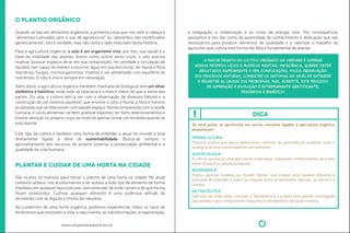 01 
O plantio orgânico 
Quando se fala em alimentos orgânicos, a primeira coisa que nos vem a cabeça é 
“alimentos culivados sem o uso de agrotóxicos” ou “alimentos não modiicados 
geneicamente”. Isto é verdade, mas não conta o lado mais belo desta história. 
Para a agricultura orgância, o solo é um organismo vivo, por isto, sua saúde é a 
base da vitalidade das plantas. Assim como outros seres vivos, o solo precisa 
respirar (possuir espaços de ar em sua composição), ter umidade e circulação de 
líquidos (ser capaz de manter e escorrer água em sua estrutura), ter fauna e lora 
(bactérias, fungos, microorganismos, insetos) e ser alimentado com equilíbrio de 
nutrientes. O solo é vivo e sempre em renovação. 
Além disso, a agricultura orgância (também chamada de biológica) tem um olhar 
sistêmico e holísico, onde tudo se relaciona e o todo é maior do que a soma das 
partes. Ou seja, o culivo tem a ver com a observação de diversos fatores e a 
construção de um sistema saudável, que envolve o solo, a fauna, a lora e mesmo 
as pessoas que se relacionam com aquele espaço. Numa comparação com a saúde 
humana, é como alimentar-se bem, praicar esportes, ter bons relacionamentos e 
prestar atenção no próprio corpo ao invés de apenas tomar um remédio quando se 
está doente. 
Este ipo de culivo é também uma forma de entender e atuar no mundo e está 
diretamente ligado à ideia de sustentabilidade. Busca-se sempre o 
aproveitamento dos recursos do próprio sistema, a preservação ambiental e a 
qualidade da vida humana. 
plantar e cuidar de uma horta na cidade 
São muitos os moivos para iniciar o planio de uma horta na cidade. No atual 
contexto urbano, nos acostumamos a ter acesso a todo ipo de alimento de forma 
imediata, em qualquer época do ano, sem entender de onde vieram e de que forma 
foram produzidos. Culivar qualquer alimento é uma poderosa aitude de 
reconexão com as lógicas e ritmos da natureza 
Ao cuidarmos de uma horta orgânica, podemos experienciar todos os ipos de 
fenômenos que envolvem a vida: o nascimento, as transformações, a regeneração, 
www.compostasaopaulo.eco.br 
a integração, a colaboração e os ciclos da energia vital. Por consequência, 
passamos a nos dar conta da quanidade de conhecimento e dedicação que são 
necessários para produzir alimentos de qualidade e a valorizar o trabalho do 
agricultor que culiva esta forma tão bela e fundamental de plantar. 
O MAIOR DESAFIO DO CULTIVO ORGÂNICO NA VERDADE É SUPERAR 
NOSSOS PRÓPRIOS VÍCIOS E MODELOS MENTAIS: IMPACIÊNCIA, QUERER OBTER 
RESULTADOS RAPIDAMENTE E SEM COMPLICAÇÕES, POUCA OBSERVAÇÃO 
DOS PROCESSOS NATURAIS, COMBATER OS SINTOMAS AO INVÉS DE ENTENDER 
E REVERTER AS CAUSAS DOS PROBLEMAS. MAS, ACREDITE, ESTE PROCESSO 
DE SUPERAÇÃO E EVOLUÇÃO É EXTREMAMENTE GRATIFICANTE, 
PRAZEROSO E BENÉFICO! 
dica 
Se você quiser se aprofundar em outros conceitos ligados à agricultura orgânica, 
pesquise por: 
PERMACULTURA 
Filosoia práica que busca desenvolver métodos de permanência saudável, justa e 
ecológica de uma comunidade em um ambiente. 
AGROECOLOGIA 
A ciência que busca uma agricultura sustentável, integrando conhecimentos de outras 
áreas, inclusive a sabedoria popular. 
BIODINÂMICA 
Práica agrícola fundada por Rudolf Steiner, que propõe uma maneira diferente e 
profunda de entender a vida e as relações entre os elementos naturais, os astros e o 
cosmos. 
NUTRACÊUTICA 
Que vem da união entre ‘nutrição’ e ‘farmacêuica’ e propõe uma grande invesigação 
das plantas e seus componentes itoquímicos em beneício da saúde humana. 
 