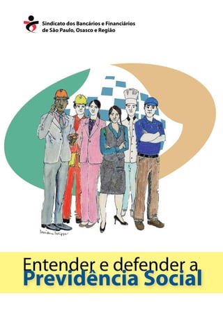 Entender e defender aEntender e defender a
Previdência Social
Sindicato dos Bancários e Financiários
de São Paulo, Osasco e Região
 