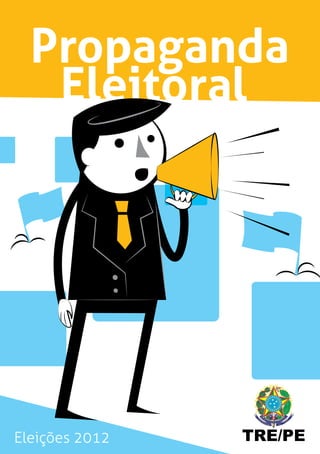 Propaganda
   Eleitoral




Eleições 2012   TRE/PE
 