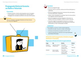 Tribunal Regional Eleitoral de Pernambuco                                                                                 Tribunal Regional Eleitoral de Pernambuco




       Propaganda Eleitoral Gratuita                                               É proibido
                                                                                    	 Veicular propaganda paga.
       no Rádio e Televisão
                                                                                    	 Promover marca ou produto, ainda que de forma disfarçada ou
                                                                                      subliminar.
           É permitido
                                                                                    	 Veicular propaganda eleitoral por emissoras não autorizadas a
             	 Somente durante o horário eleitoral gratuito, de 21 de agosto          funcionar pelo poder competente.
               a 4 de outubro, e, se houver segundo turno, 48 horas após a
               divulgação dos resultados do primeiro turno até 26 de outubro.       	 Utilizar cortes instantâneos ou qualquer tipo de censura prévia
                                                                                      nos programas eleitorais gratuitos.
           Atenção                                                                  	 Veicular propaganda que possa degradar, ridicularizar, ou
                                                                                      ofender a honra do candidato, a moral e os bons costumes.
           Deve ser utilizada a Linguagem Brasileira de Sinais (Libras)
           ou o recurso de legenda.                                                 	 Transmitir imagem da realização de pesquisa ou consulta
                                                                                      popular de natureza eleitoral em que seja possível identificar
                                                                                      entrevistado ou haver manipulação de dados.

                                                                                   Lembretes!
                                                                                   São obrigadas a veicular o horário eleitoral gratuito:
                                                                                    	 Emissoras de rádio, inclusive as rádios comunitárias
                                                                                    	 Emissoras de televisão que operam em VHF e UHF
                                                                                    	 Canais de televisão por assinatura sob responsabilidade
                                                                                      das Câmaras Municipais


                                                                                O horário eleitoral gratuito é divido em guia
                                                                                eleitoral e inserções.
                                                                                Regras para divisão de horário no guia eleitoral

                                                                                Cargo           Dia                 Horário                    Veículo

                                                                                Prefeito e      segundas, quartas   7h às 7h30                 Rádio
                                                                                Vice-Prefeito   e sextas-feiras     e 12h às 12h30
                                                                                                                    13h às 13h30               Televisão
                                                                                                                    e 20h30 às 21h
                                                                                Vereador        terças, quintas-    7h às 7h30                 Rádio
                                                                                                feiras e sábados    e 12h às 12h30
                                                                                                                    13h às 13h30               Televisão
                                                                                                                    e 20h30 às 21h

18 . Propaganda Eleitoral                                                                                                         Propaganda Eleitoral .      19
 