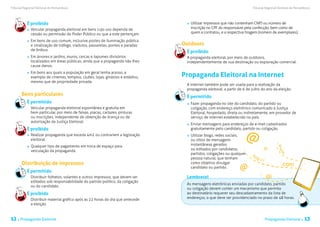 Tribunal Regional Eleitoral de Pernambuco                                                                                 Tribunal Regional Eleitoral de Pernambuco




           É proibido                                                               	 Utilizar impressos que não contenham CNPJ ou número de
             	 Veicular propaganda eleitoral em bens cujo uso dependa de              inscrição no CPF do responsável pela confecção, bem como de
               cessão ou permissão do Poder Público ou que a este pertençam.          quem a contratou, e a respectiva tiragem (número de exemplares).

             	 Em bens de uso comum, inclusive postes de iluminação pública
               e sinalização de tráfego, viadutos, passarelas, pontes e paradas   Outdoors
               de ônibus.
                                                                                   É proibido
             	 Em árvores e jardins, muros, cercas e tapumes divisórios            A propaganda eleitoral, por meio de outdoors,
               localizados em áreas públicas, ainda que a propaganda não lhes      independentemente de sua destinação ou exploração comercial.
               cause danos.
             	 Em bens aos quais a população em geral tenha acesso, a
               exemplo de cinemas, templos, clubes, lojas, ginásios e estádios,   Propaganda Eleitoral na Internet
               mesmo que de propriedade privada.
                                                                                   A internet também pode ser usada para a realização da
                                                                                   propaganda eleitoral, a partir de 6 de julho do ano da eleição.
       Bens particulares                                                           É permitido
           É permitido                                                              	 Fazer propaganda no site do candidato, do partido ou
           	 Veicular propaganda eleitoral espontânea e gratuita em                   coligação, com endereço eletrônico comunicado à Justiça
             bem particular, por meio de faixas, placas, cartazes, pinturas           Eleitoral, hospedado, direta ou indiretamente, em provedor de
             ou inscrições, independente de obtenção de licença ou de                 serviço de internet estabelecido no país.
             autorização da Justiça Eleitoral.
                                                                                    	 Enviar mensagens para endereços de e-mail cadastrados
           É proibido                                                                 gratuitamente pelo candidato, partido ou coligação.
             	 Realizar propaganda que exceda 4m2 ou contrariem a legislação
               eleitoral.
                                                                                    	 Utilizar blogs, redes sociais,
                                                                                      ou sítios de mensagens
                                                                                      instantâneas gerados
                                                                                                                      @
             	 Qualquer tipo de pagamento em troca de espaço para




                                                                                                                                                 ww
                                                                                                                                      @
               veiculação da propaganda.                                              ou editados por candidatos,                                  w
                                                                                      partidos, coligações ou qualquer                                 .
                                                                                                                          ht
                                                                                      pessoa natural, que tenham               tp:
                                                                                                                                     //
       Distribuição de impressos                                                      como objetivo divulgar                                       .com
           É permitido
                                                                                      candidato ou partido.       @
           	 Distribuir folhetos, volantes e outros impressos, que devem ser       Lembrete!                                              @
             editados sob responsabilidade do partido político, da coligação
                                                                                   As mensagens eletrônicas enviadas por candidato, partido
             ou do candidato.
                                                                                   ou coligação devem conter um mecanismo que permita
           É proibido                                                              ao destinatário requerer seu descadastramento da lista de
           	 Distribuir material gráfico após as 22 horas do dia que antecede      endereços, o que deve ser providenciado no prazo de 48 horas.
             a eleição.


12 . Propaganda Eleitoral                                                                                                                 Propaganda Eleitoral .   13
 
