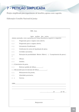 7 – PETIÇÃO SIMPLICADA
Petição simplificada para requerimento de benefício, apenas como sugestão.

Elaboração: Conselho Nacional de Justiça




                                                                             15
 