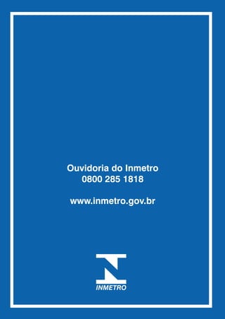 Ouvidoria do Inmetro
  0800 285 1818

www.inmetro.gov.br
 