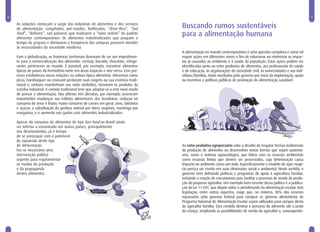 16                                                                                                                                                                        17

     As soluções começam a surgir das indústrias de alimentos e dos serviços
     de alimentação: congelados, pré-cozidos, liofilizados, “drive-thru”, “fast         Buscando rumos sustentáveis
     food”, “delivery”, são palavras que traduzem a “nova ordem” do padrão
     alimentar contemporâneo. Os alimentos industrializados que poupam o
                                                                                        para a alimentação humana
     tempo de preparo e diminuem a freqüência das compras parecem atender
     às necessidades da sociedade moderna.
                                                                                        A alimentação no mundo contemporâneo é uma questão complexa e como tal
     Com a globalização, as fronteiras territoriais deixaram de ser um impedimen-       requer ações em diferentes níveis a fim de solucionar ou minimizar os impac-
     to para a comercialização dos alimentos: cerveja, biscoito, chocolate, refrige-    tos já causados ao ambiente e à saúde da população. Estas ações podem ser
     rantes pertencem ao mundo. É possível, por exemplo, encontrar alimentos            identificadas junto ao setor produtivo de alimentos, aos profissionais de saúde
     típicos de países do hemisfério norte em áreas tropicais e vice-versa. Esse pro-   e de educação, às organizações da sociedade civil, às universidades e aos indi-
     cesso estabeleceu novas relações na cultura típica alimentar. Alimentos como       víduos/famílias, todas mediadas pelo governo por meio da implantação, apoio
     pizza, hambúrguer ou croissant perderam suas origens ou sua essência tradi-        ou incentivo a políticas públicas de promoção da alimentação saudável.
     cional e, embora mantenham seu valor simbólico, tornaram-se produtos da
     cozinha industrial. A comida tradicional teve que adaptar-se a este novo modo
     de pensar a alimentação. Nas últimas três décadas, por exemplo, ocorreram
     importantes mudanças nos hábitos alimentares dos brasileiros: redução no
     consumo de arroz e feijão; maior consumo de carnes em geral, ovos, laticínios
     e açúcar; a substituição da gordura animal por óleos vegetais, manteiga por
     margarina; e o aumento nos gastos com alimentos industrializados.

     Apesar do consumo de alimentos do tipo fast food no Brasil ainda
     ser inferior a encontrada em outros países, principalmente
     nos desenvolvidos, já é tempo
     de se preocupar com o potencial
     de expansão deste tipo
     de alimentação.                                                                    Ao setor produtivo agropecuário cabe o desafio de resgatar formas tradicionais
     Faz-se necessária uma                                                              de produção de alimentos ou desenvolver novas formas que sejam sustentá-
     intervenção pública                                                                veis, como o sistema agroecológico, que lidem com os recursos ambientais
     urgente para regulamentar                                                          como recursos finitos que devem ser preservados, cuja deterioração causa
     os modos de produção                                                               impacto no ambiente como um todo. Especificamente o modelo do agro-negó-
     e da propaganda                                                                    cio precisa ser revisto em suas dimensões social e ambiental. Neste sentido, o
     destes alimentos.                                                                  governo vem definindo políticas e programas de apoio à agricultura familiar,
                                                                                        incluindo a criação de mecanismos para facilitar o processo de venda da produ-
                                                                                        ção do pequeno agricultor. Um exemplo bem recente dessa política é a publica-
                                                                                        ção da Lei 11.947, que dispõe sobre o atendimento da alimentação escolar. Esta
                                                                                        legislação, entre outros aspectos, exige que, no mínimo, 30% dos recursos
                                                                                        repassados pelo governo federal para comprar os gêneros alimentícios do
                                                                                        Programa Nacional de Alimentação Escolar sejam utilizados para compra direta
                                                                                        do agricultor familiar. Esta medida diminui o percurso do alimento até o prato
                                                                                        da criança, ampliando as possibilidades de venda do agricultor e, consequente-
 