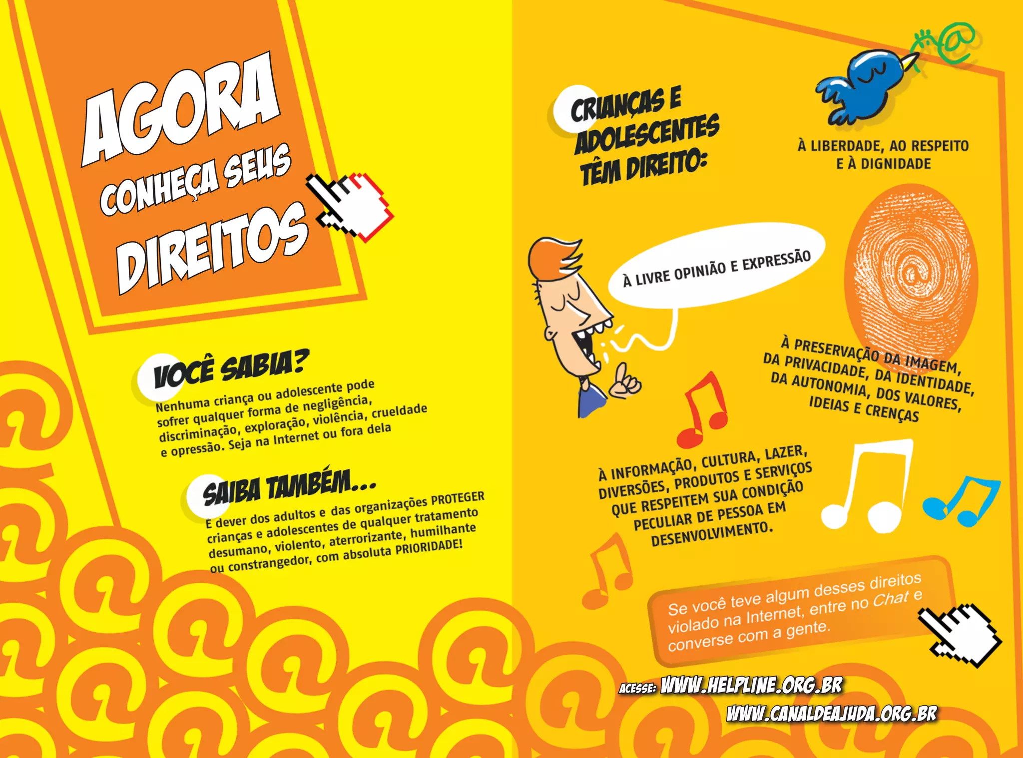 AGORA
CONHEcA SEUS
DIREITOS
Acesse: www.helpline.org.br
www.canaldeajuda.org.br
 