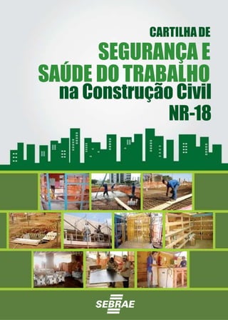CARTILHADE
SEGURANÇA E
SAÚDE DO TRABALHO
na Construção Civil
NR-18
 