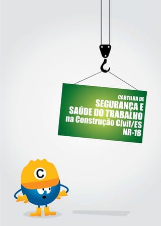 CARTILHA DE
SEGURANÇA ESAÚDE DO TRABALHOna Construção Civil/ES
NR-18
 