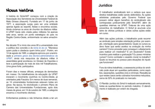 Nossa história
A história do Sintuf-MT começou com a criação da
Associação dos Servidores da Universidade Federal de
Mato Grosso (Assumt). Fundada em 17 de junho de
1977, a associação surgiu para ser uma entidade
apenas ligada ao esporte, festas e encontros sociais.
Ainda vivíamos os anos de chumbo da ditadura militar.
A UFMT havia sido criada pelos militares há apenas
sete anos, sendo um ponto estratégico do país na
Região Centro-Oeste, embrenhada na selva amazônica.
Na década 70 e início dos anos 80 a universidade vivia
a política dos coronéis e do toma lá da cá. "Mandava
quem podia e obedecia quem tinha juízo". Porém, em
14 de agosto de 1985, a categoria aprovou por unanimidade a primeira greve dos técnico-administrativos da
UFMT, ainda nos resquícios da ditadura militar. A
assembleia geral aconteceu no Ginásio de Esportes e
teve a participação de mais de dois mil Trabalhadores.
Uma greve forte, participativa.
Foram dias e meses difíceis, ameaças de demissões
em massa. Os trabalhadores da educação da UFMT
iniciaram o movimento sozinhos no Centro-Oeste, já
orientados pela Fasubra. Em menos de duas semanas,
as 14 universidades fundacionais estavam todas em
greve. Na época, foi reivindicado o primeiro Plano de
Carreira das Universidades Fundacionais, após dois
meses de greve, em 14 de outubro de 1985, a categoria
encerrou o movimento vitorioso.

Jurídico
O trabalhador sindicalizado tem a certeza que seus
direitos trabalhistas estão sendo defendidos. As ações
arbitrárias praticadas pelo Governo Federal que
possam retirar algum benefício do sindicalizado são
contrapostas juridicamente pelo Sintuf-MT, além de
questões internas na UFMT. Trata-se de uma ação
preventiva do trabalhador. O Sintuf já acumula uma
série de vitórias jurídicas e várias outras ações estão
em curso.
Além das ações judiciais, o trabalhador pode recorrer
ao sindicato para simples orientação jurídica por exemplo, orientação para aposentadoria. Quais os cursos eu
devo fazer que serão aceitos na evolução da minha
carreira? Como proceder para conseguir o afastamento
para realizar um mestrado? E um doutorado? Existe
incentivo para realizar a graduação? Eu posso ministrar
cursos? Como combater o assédio moral no trabalho?
Quais os recursos eu possuo para situações de injustiças funcionais?
Fora da rotina trabalhista, a assessoria jurídica do sindicato pode atuar em questões particulares, como espólios, separações, questões civis e criminais. Ressalta-se
que nestes casos serão cobrados honorários reduzidos,
cerca de 50% do praticado no mercado.
O Plantão Jurídico do Sintuf é realizado semanalmente,
todas as quartas-feiras no período matutino. O atendimento é realizado por ordem de chegada.

Enfrentamos poderes e não tínhamos direito a ter um
04

09

 