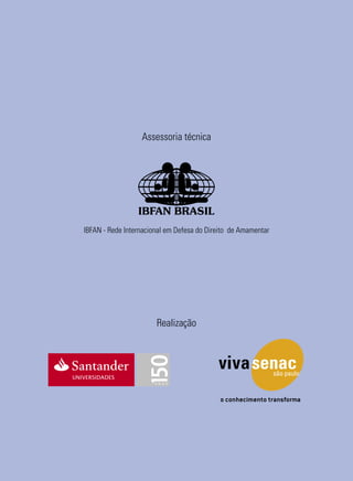 Assessoria técnica
Realização
IBFAN - Rede Internacional em Defesa do Direito de Amamentar
 
