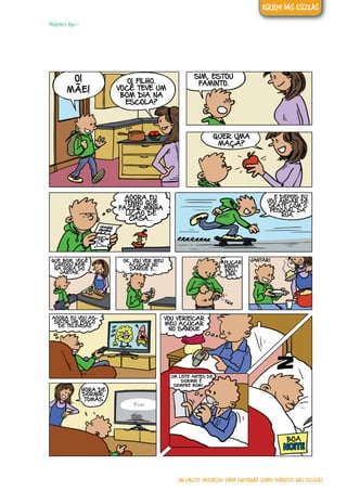 Diabetes tipo 1
OI
MÃE!
OI FILHO.
VOCÊ TEVE UM
BOM DIA NA
ESCOLA?
SIM, ESTOU
FAMINTO.
QUER UMA
MAÇÃ?
AGORA EU
TENHO QUE
FAZER MINHA
LIÇÃO DE
CASA...
... E DEPOIS EU
VOU ANDAR DE
SKATE COM O
PESSOAL DA
RUA.
QUE BOM, VOCÊ
CHEGOU BEM
NA HORA DO
JANTAR.
OK. VOU VER MEU
AÇÚCAR NO
SANGUE E...
APLICAR
MINHA
INSU-
LINA.
JANTAR!
AGORA EU VOU AS-
SISTIR UM POUCO
DE TELEVISÃO
UM LEITE ANTES DE 	
DDDDORMIR É
0SEMPRE BOM!
VOU VERIFICAR
MEU AÇÚCAR
NO SANGUE
HORA DE
DORMIR,
TOMÁS
BOA
NOITE
Fim
UM PACOTE EDUCATIVO PARA INFORMAR SOBRE DIABETES NAS ESCOLAS
EQUIPE DAS ESCOLAS
 