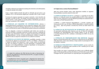 • Os dados cadastrais que impliquem mudança do remetente ou do destinatário;      2.6 Quais são as outras funcionalidades?
     • A data de emissão ou de saída.
                                                                                       Além dos serviços listados acima, estão disponíveis também as seguintes
     Como o arquivo digital assinado não pode ser alterado sem que perca a sua         funcionalidades, acessíveis através de sites web:
     validade, a CC-e é um documento digital que é anexado à NF-e a que se refere.
                                                                                       a) CONSULTA PÚBLICA DA NF-E: a existência e o conteúdo de uma NF-e
     O sistema da empresa transmite um arquivo contendo o texto descritivo da          poderão ser verificados através da consulta pública da NF-e, feita a partir da
     alteração a ser feita na NF-e. Se acatada, este documento passa a ser um dos      chave de acesso, disponível no site da SEFAZ da jurisdição do emitente da NF-e,
     eventos da NF-e, sendo exibido na consulta pública e distribuído para todos os    assim como no Portal Nacional da NF-e.
     entes que receberam a NF-e original.
                                                                                       A SEFAZ e o Portal Nacional disponibilizam a consulta completa das
     e) CONSULTA AO CADASTRO DE CONTRIBUINTES: informa a                               informações da NF-e por 180 dias (a SEFAZ disponibiliza a consulta completa
     regularidade fiscal do contribuinte em seus respectivos cadastros. Este recurso   por 6 anos). Após este período a consulta fica restrita aos dados básicos da
     é semelhante à Consulta do Sintegra, disponível no site da SEFAZ. Entretanto,     NF-e.
     como é um Web Service, pode ser utilizado pelo próprio sistema do contribuinte.
                                                                                       b) CONSULTA DE INUTILIZAÇÃO DE NUMERAÇÃO: exibe as faixas
     Uma vez adaptado, o sistema do contribuinte pode incluir esta consulta no         de numeração inutilizadas pelas empresas, por ano. As faixas de numeração
     momento de fechar a transação comercial, de modo a prevenir a realização de       inutilizadas são disponibilizadas para consulta pública no site da SEFAZ
     operações com destinatários inaptos no cadastro das Secretarias de Fazenda        e no Portal Nacional da NF-e, mediante a informação do CNPJ e do ano da
     que disponibilizam o serviço, ou pode periodicamente verificar a situação na      inutilização.
     SEFAZ de todas as empresas constantes em seu cadastro de clientes.
                                                                                       c) CONSULTA DA DISPONIBILIDADE DOS SERVIÇOS: disponível
     f ) CONSULTA AO STATUS DO SERVIÇO: possibilita consultar o status                 apenas no Portal Nacional da NF-e, informa se os Web Services de cada SEFAZ
     operacional do Sistema de Autorização de NF-e da SEFAZ e informará se             estão disponíveis, assim como informa o tempo médio de autorização de NF-e
     o sistema da SEFAZ está disponível, e qual o tempo médio de autorização           nos últimos 5 minutos.
     das NF-e nos últimos 5 minutos. Com esta informação o contribuinte pode
     descobrir se há indisponibilidade ou alguma degradação no desempenho, e           d) CONSULTA POR EMITENTE E DESTINATÁRIO: na área restrita do
     decidir se passa a operar em contingência.                                        site da SEFAZ o contribuinte pode consultar as NF-e emitidas por ele, assim
                                                                                       como as NF-e a ele destinadas.

                                                                                       Esta consulta, que requer a autenticação por senha ou por certificado digital,
                                                                                       pode ser feita por período, por faixa de números, por fornecedor ou por cliente.
       • A relação dos endereços dos Web Services de todas as Secretarias de           A listagem das NF-e pode inclusive ser exportada para uma planilha Excel.
       Fazenda está publicada no Portal Nacional da NF-e, na opção Consultas/
       Relação de Web Services.

       • O detalhamento técnico necessário para a adaptação dos sistemas dos
       contribuintes para usar esses Web Services está disponível no documento
       Manual de Orientação do Contribuinte.



22                                                                                                                                                                        23
 