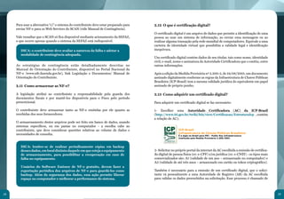 Para usar a alternativa “c)” o sistema do contribuinte deve estar preparado para   2.12 O que é certificação digital?
     enviar NF-e para os Web Services do SCAN (vide Manual de Contingência).
                                                                                        O certificado digital é um arquivo de dados que permite a identificação de uma
     Vale ressaltar que o SCAN só fica disponível mediante acionamento da SEFAZ,        pessoa ao usar um sistema de informação, ao enviar uma mensagem ou ao
     o que ocorre apenas quando o sistema da SEFAZ está indisponível.                   realizar alguma transação pela rede mundial de computadores. Equivale a uma
                                                                                        carteira de identidade virtual que possibilita a validade legal e identificação
        DICA: o contribuinte deve avaliar a natureza da falha e adotar a                inequívoca.
        modalidade de contingência adequada.
                                                                                        Um certificado digital contém dados de seu titular, tais como nome, identidade
                                                                                        civil, e-mail, nome e assinatura da Autoridade Certificadora que o emitiu, entre
     As estratégias de contingência estão detalhadamente descritas no                   outras informações.
     Manual de Orientação do Contribuinte, disponível no Portal Nacional da
     NF-e (www.nfe.fazenda.gov.br), link Legislação e Documentos/ Manual de             Após a edição da Medida Provisória nº 2.200-2, de 24/08/2001, um documento
     Orientação do Contribuinte.                                                        assinado digitalmente conforme as regras da Infraestrutura de Chaves Públicas
                                                                                        Brasileira (ICP-Brasil) tem a mesma validade jurídica do equivalente em papel
     2.11 Como armazenar as NF-e?                                                       assinado de próprio punho.

     A legislação atribui ao contribuinte a responsabilidade pela guarda dos            2.13 Como adquirir um certificado digital?
     documentos fiscais e por mantê-los disponíveis para o Fisco pelo período
     prescricional.                                                                     Para adquirir um certificado digital se faz necessário:

     O contribuinte deve armazenar tanto as NF-e emitidas por ele quanto as             1- Escolher uma Autoridade Certificadora (AC) da ICP-Brasil
     recebidas dos seus fornecedores.                                                   (http://www.iti.gov.br/twiki/bin/view/Certificacao/EstruturaIcp , contém
                                                                                        a relação de AC);
     O armazenamento destes arquivos pode ser feito em banco de dados, usando
     sistemas específicos, ou em pastas no computador - a escolha cabe ao
     contribuinte, que deve considerar questões relativas ao volume de dados e                           ICP-Brasil
     necessidades de consulta.                                                                           Infraestrutura de Chaves Públicas Brasileira:
                                                                                                         É a sigla no Brasil para PKI - Public Key Infraestructure.


                                                                                                                                                                      	
  
                                                                                                         Instituída pela Medida Provisória 2.200/2001



        DICA: lembre-se de realizar periodicamente cópias em backup
        desses dados, em local distinto daquele em que esteja o equipamento             2- Solicitar no próprio portal da internet da AC escolhida a emissão de certifica-
        de armazenamento, para possibilitar a recuperação em caso de                    do digital de pessoa física (ex: e-CPF) e/ou jurídica (ex: e-CNPJ) - os tipos mais
        falha no equipamento.                                                           comercializados são: A1 (validade de um ano – armazenado no computador) e
                                                                                        A3 (validade de até três anos – armazenado em cartão ou token criptográfico).
        Usuários do Software Emissor de NF-e gratuito, devem fazer a
        exportação periódica dos arquivos de NF-e para guardá-los como                  Também é necessário para a emissão de um certificado digital, que o solici-
        backup. Além da segurança dos dados, essa ação permite liberar                  tante vá pessoalmente a uma Autoridade de Registro (AR) da AC escolhida
        espaço no computador e melhorar a performance do sistema.                       para validar os dados preenchidos na solicitação. Esse processo é chamado de



28                                                                                                                                                                           29
 