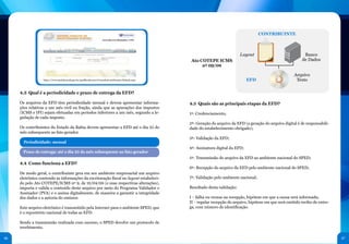 CONTRIBUINTE



                                                                                                                                          Layout                              Banco
                                                                                                               Ato COTEPE ICMS                                               de Dados
                                                                                                                    nº 09/08

                                                                                                                                                                         Arquivo
                                                                                                       	
  
                  https://www.sped.fazenda.gov.br/spedfiscalserver/ConsultaContribuinte/Default.aspx                                           EFD                        Texto

     4.3 Qual é a periodicidade e prazo de entrega da EFD?

     Os arquivos da EFD têm periodicidade mensal e devem apresentar informa-                                  4.5 Quais são as principais etapas da EFD?
     ções relativas a um mês civil ou fração, ainda que as apurações dos impostos
     (ICMS e IPI) sejam efetuadas em períodos inferiores a um mês, segundo a le-                              1ª: Credenciamento;
     gislação de cada imposto.
                                                                                                              2ª: Geração do arquivo da EFD (a geração do arquivo digital é de responsabili-
     Os contribuintes do Estado da Bahia devem apresentar a EFD até o dia 25 do                               dade do estabelecimento obrigado);
     mês subsequente ao fato gerador.
                                                                                                              3ª: Validação da EFD;
       Periodicidade: mensal
                                                                                                              4ª: Assinatura digital da EFD;
       Prazo de entrega: até o dia 25 do mês subsequente ao fato gerador
                                                                                                              5ª: Transmissão do arquivo da EFD ao ambiente nacional do SPED;
     4.4 Como funciona a EFD?
                                                                                                              6ª: Recepção do arquivo da EFD pelo ambiente nacional do SPED;
     De modo geral, o contribuinte gera em seu ambiente empresarial um arquivo
     eletrônico contendo as informações da escrituração fiscal no layout estabeleci-                          7ª: Validação pelo ambiente nacional;
     do pelo Ato COTEPE/ICMS nº 9, de 18/04/08 (e suas respectivas alterações),                               	
     importa e valida o conteúdo deste arquivo por meio do Programa Validador e                               Resultado desta validação:
     Assinador (PVA) e o assina digitalmente, de maneira a garantir a integridade
     dos dados e a autoria do emissor.                                                                        I – falha ou recusa na recepção, hipótese em que a causa será informada;
                                                                                                              II – regular recepção do arquivo, hipótese em que será emitido recibo de entre-
     Este arquivo eletrônico é transmitido pela Internet para o ambiente SPED, que                            ga, com número de identificação.
     é o repositório nacional de todas as EFD.

     Sendo a transmissão realizada com sucesso, o SPED devolve um protocolo de
     recebimento.

46                                                                                                                                                                                              47
 
