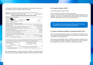 8ª: Emissão de Recibo de Entrega (consideram-se escriturados os livros fiscais    4.6 É possível retificar a EFD?
     no momento em que for emitido o recibo de entrega);
                                                                                       O contribuinte poderá retificar a EFD:

                                                                                       a) até o vencimento, quantas vezes forem necessárias;
                                                                                       b) após o vencimento, desde que autorizado pela autoridade fazendária da sua
                                                                                       jurisdição – para tanto, o contribuinte deve solicitar formalmente à Inspetoria
                                                                                       respectiva, descrevendo o motivo e o que precisa retificar.




                                                                                           Obs.: Qualquer lançamento pode ser feito extemporaneamente
                                                                                           no mês corrente, sem a necessidade de retificação.




                                                                                       4.7 O que é o Programa Validador e Assinador da EFD (PVA)?

                                                                                       O PVA é um programa gratuito que deve ser utilizado pelo contribuinte para
                                                                                       criar, importar, abrir, verificar pendências, gerar arquivo para entrega, assinar
                                                                                       e transmitir sua escrituração fiscal.

                                                                                       Além destas funcionalidades, pode ser utilizado ainda para consulta de situa-
                                                                                       ção do contribuinte no SPED, visualização e impressão do recibo de transmis-
                                                                                       são, visualização e impressão de relatórios e exportação de arquivos.




     9ª: Compartilhamento (o ambiente nacional do SPED será responsável pela
     recepção e envio dos arquivos digitais recebidos aos Fiscos Estaduais e à RFB).




48                                                                                                                                                                         49
 